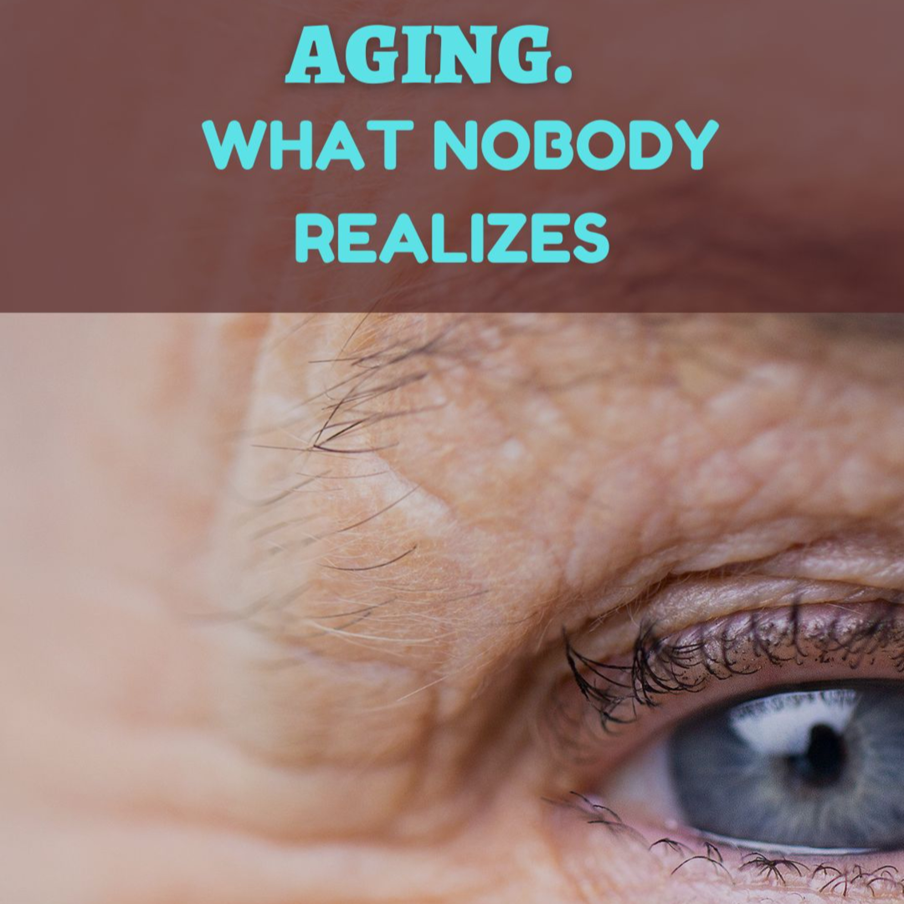 AGING. WHAT NOBODY REALIZES  episode artwork