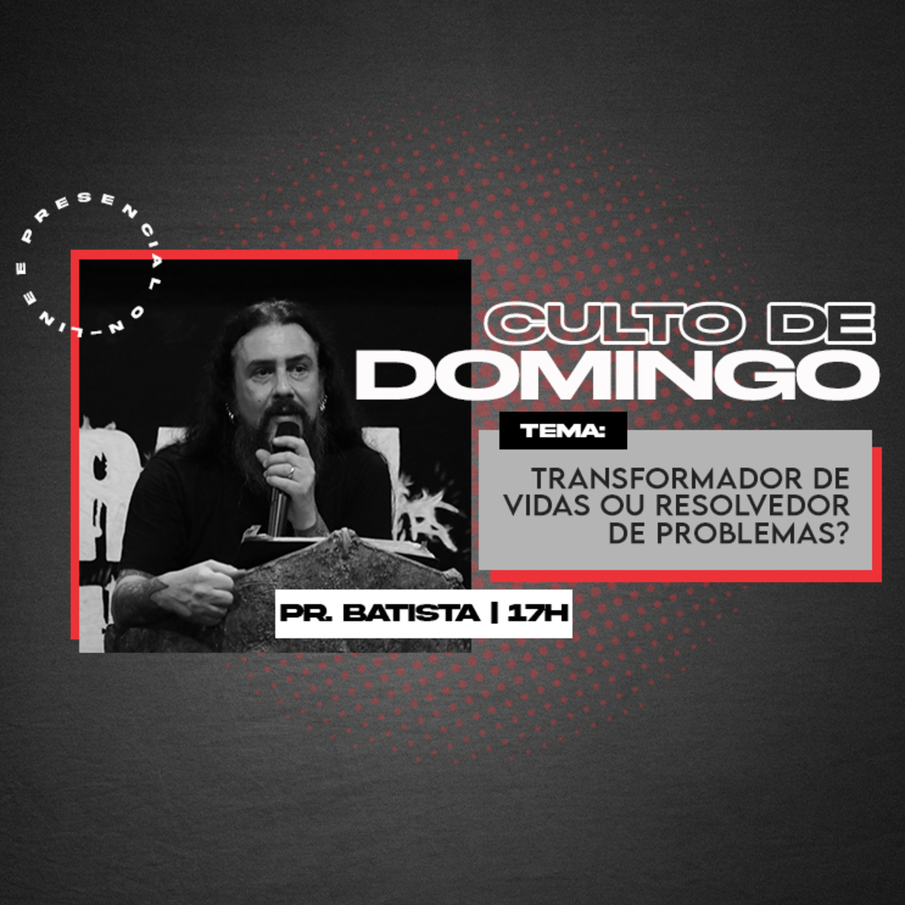 Transformador de vidas ou resolvedor de problema? - Culto de Domingo