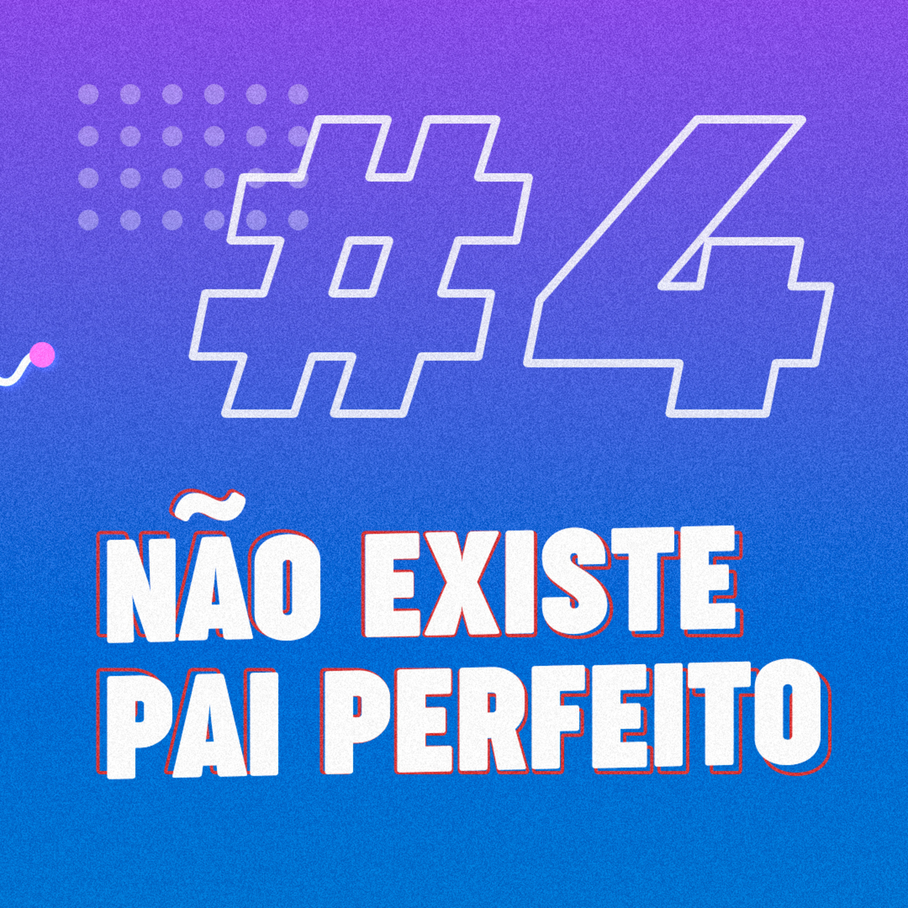 #4 Não existe pai perfeito episode artwork