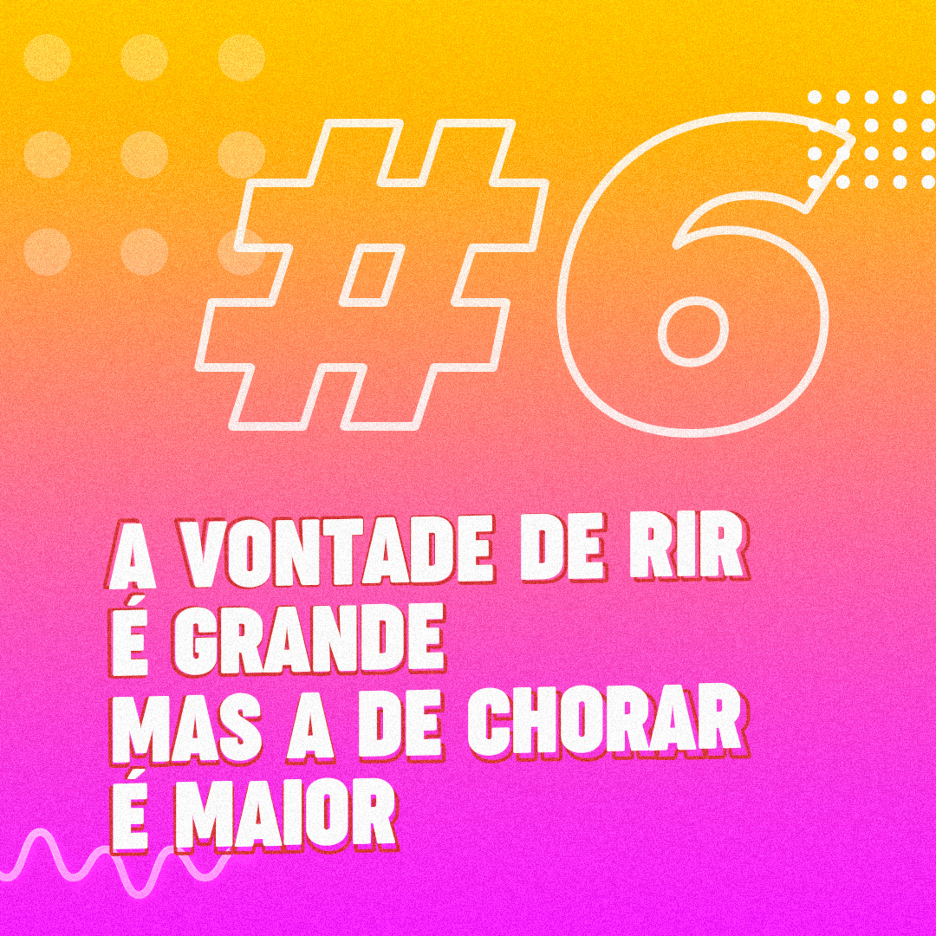 #6 A vontade de rir é grande, mas a de chorar é maior episode artwork