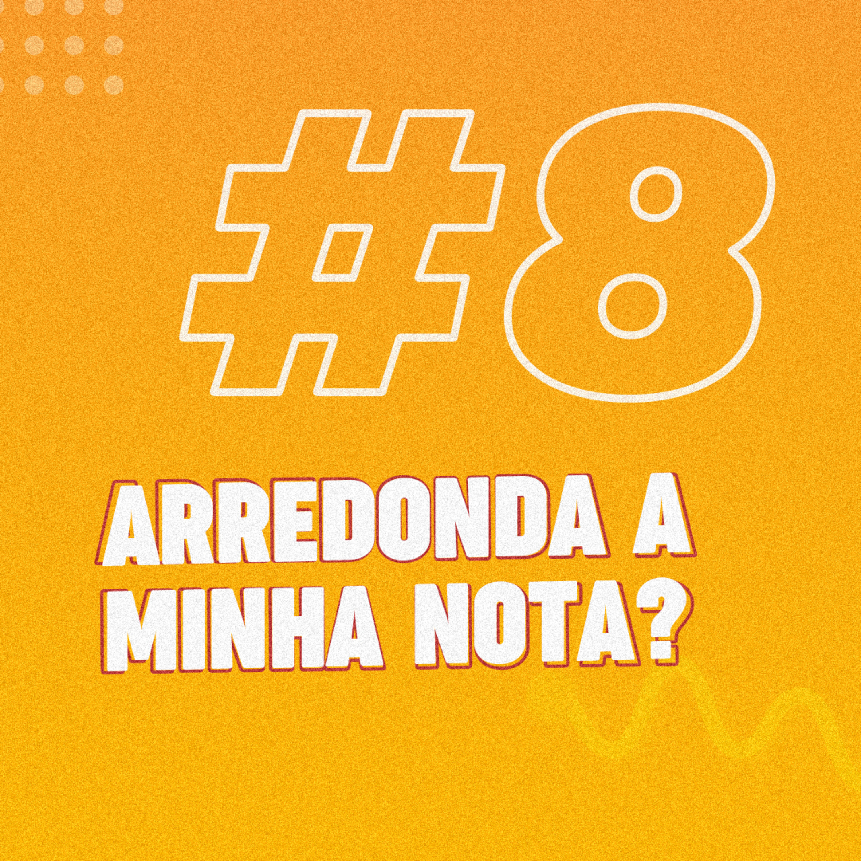 #8 Arredonda a minha nota? episode artwork