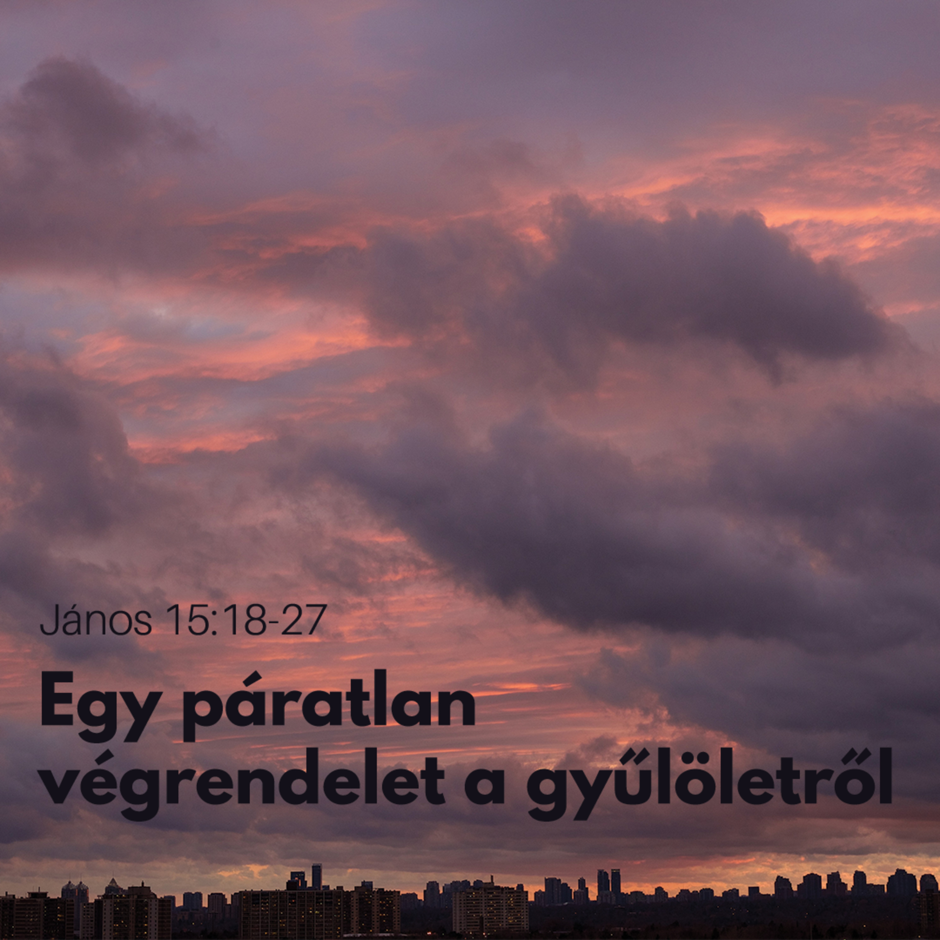 Egy páratlan végrendelet a gyűlöletről - János 15:18-27 episode artwork