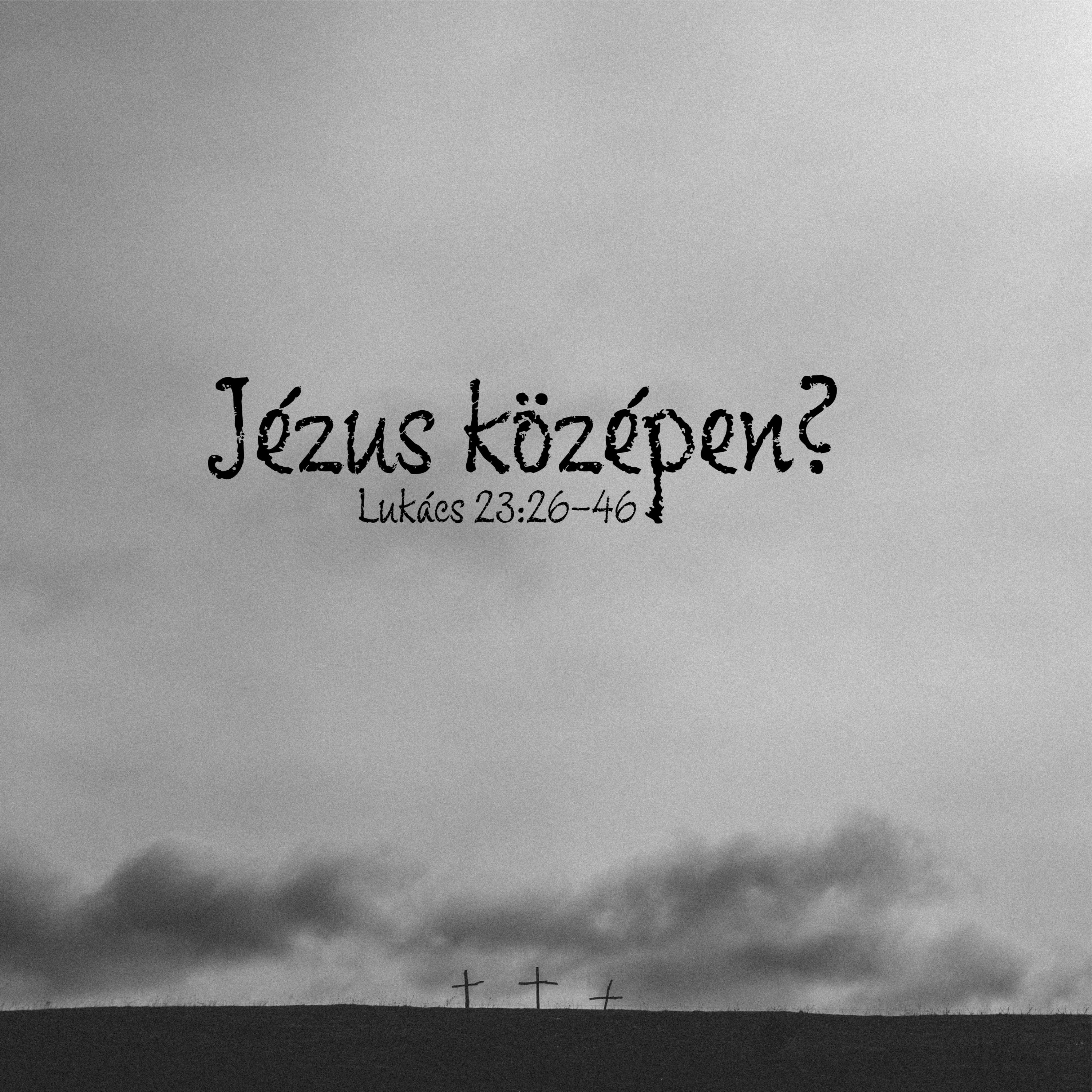 Jézus középen? - Lukács 23:26-46 episode artwork