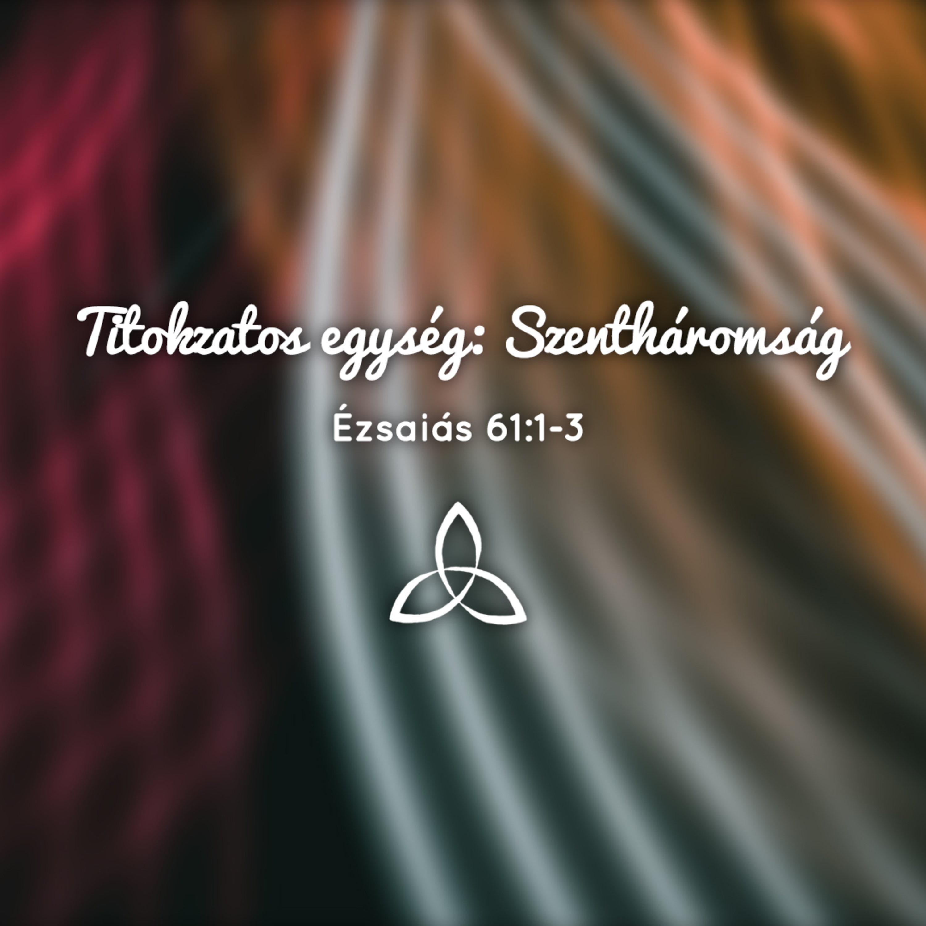 Titokzatos egység: Szentháromság - Ézsaiás 61:1-3 episode artwork