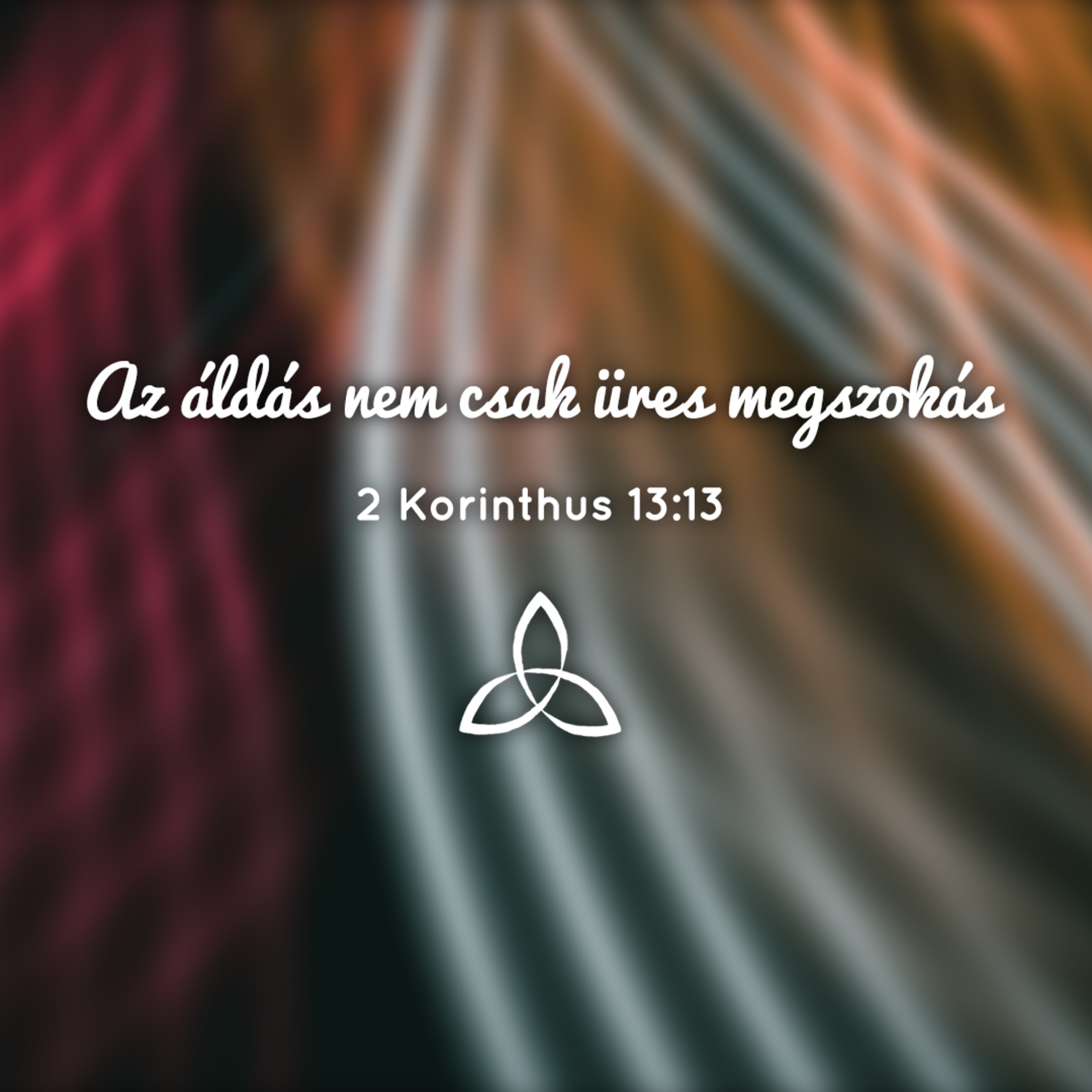 Az áldás nem csak üres megszokás - 2 Korintus 13:13 episode artwork