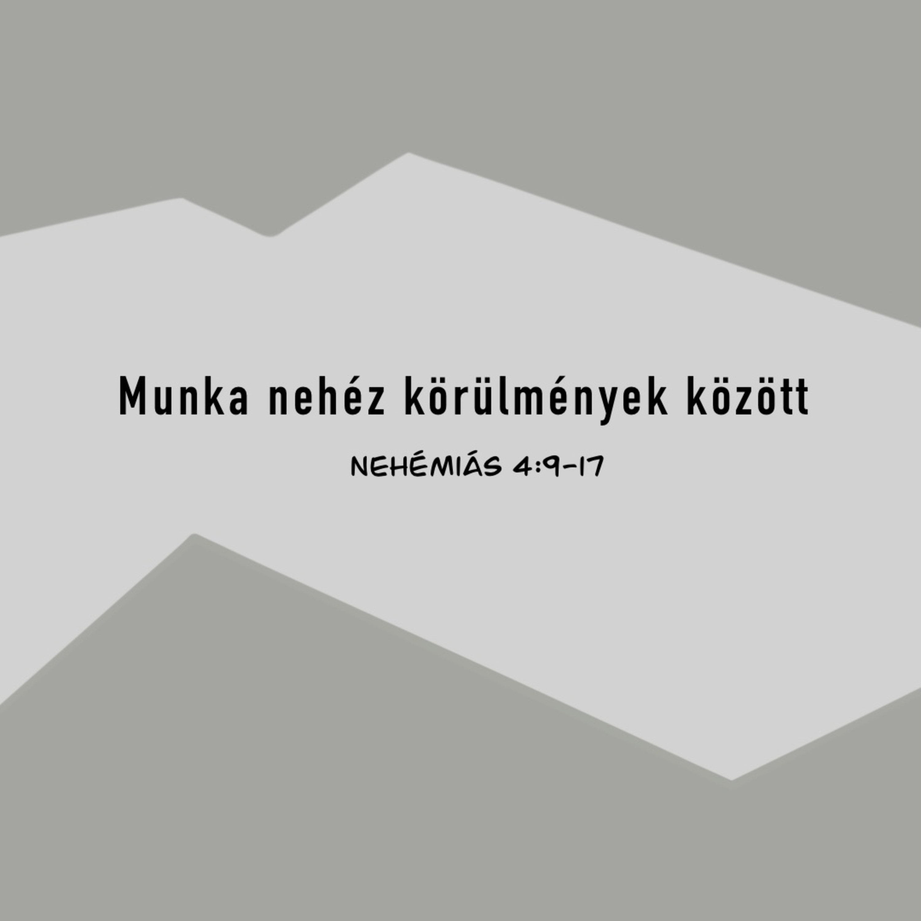 Munka nehéz körülmények között - Nehémiás 4:9-17 Munka nehéz körülmények között - Nehémiás 4:9-17