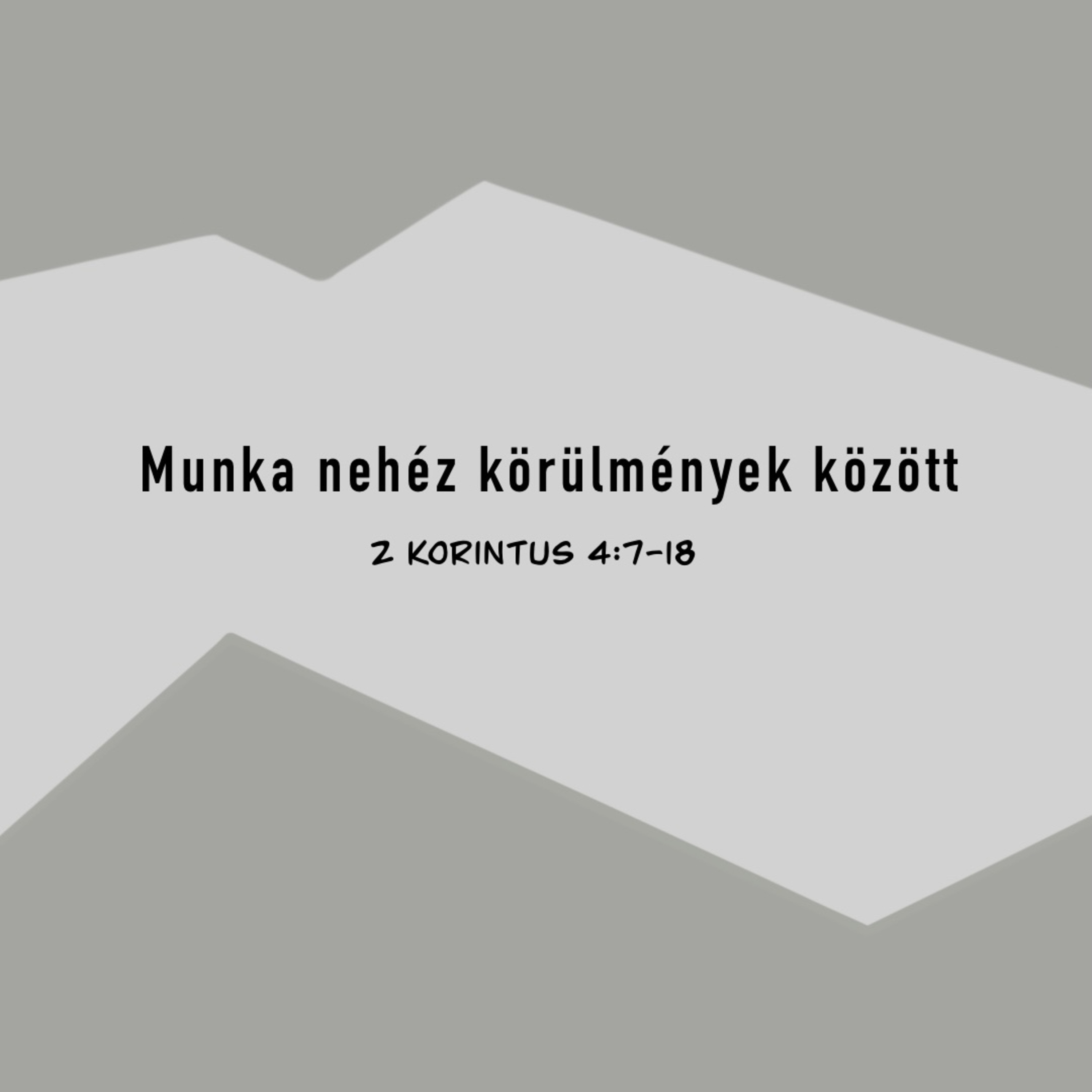 Munka nehéz körülmények között - 2 Korintus 4:7-18 Munka nehéz körülmények között - 2 Korintus 4:7-18