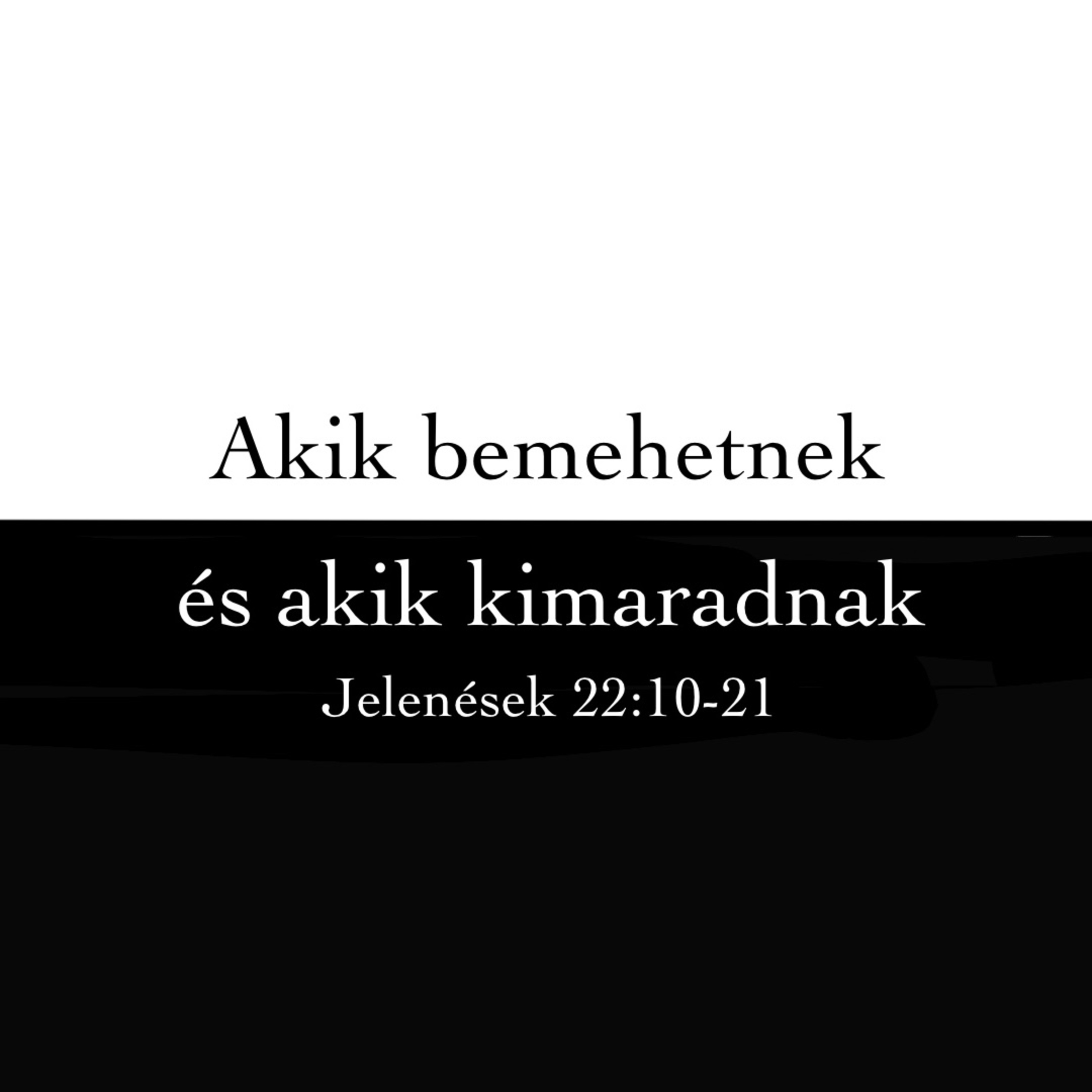 Akik bemehetnek és akik kimaradnak - Jelenések 22:14-16 episode artwork