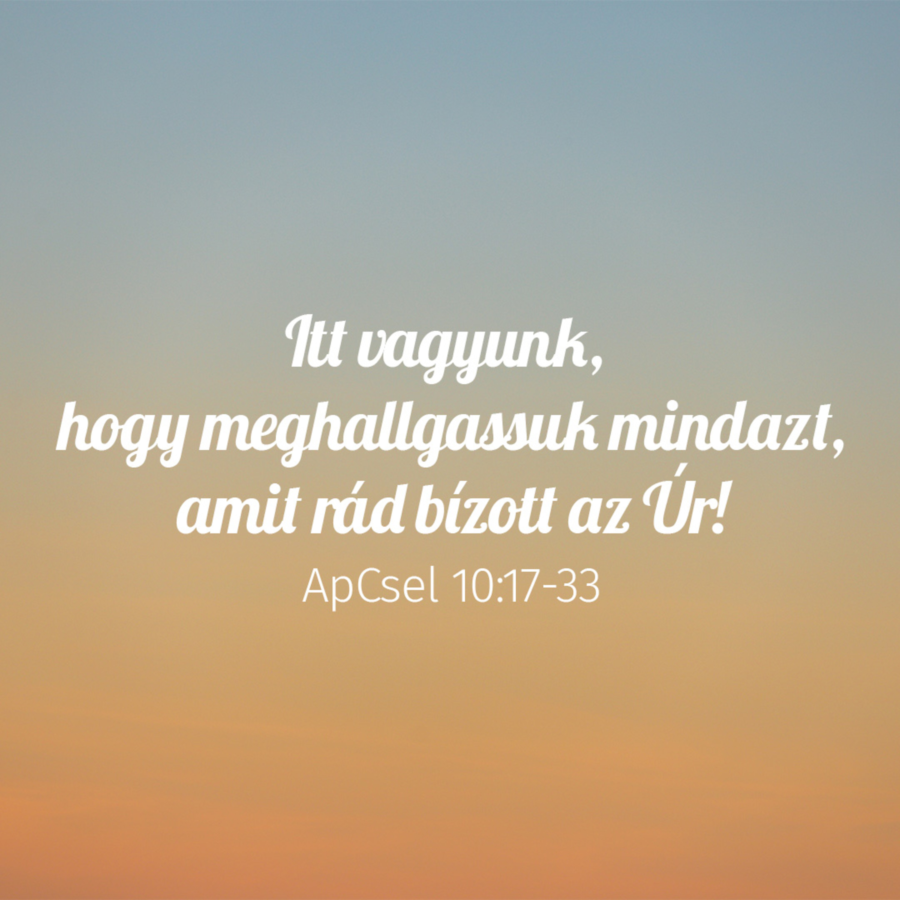 Itt vagyunk, hogy meghallgassuk, amit rád bízott az Úr! - ApCsel 10:17-33 episode artwork