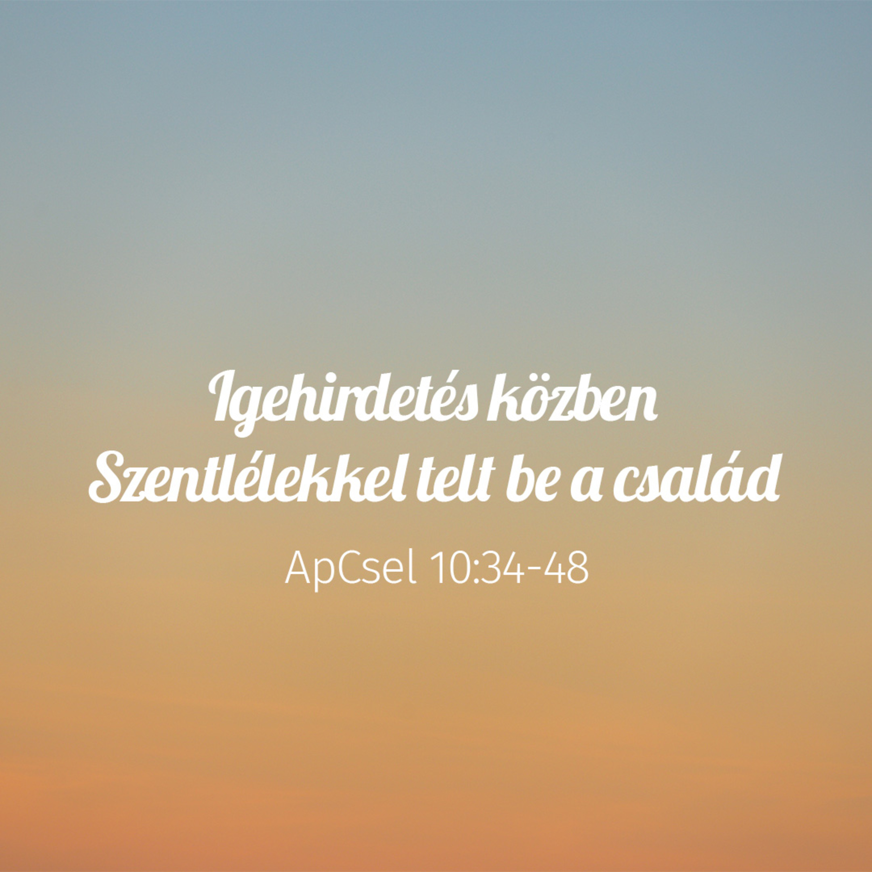 Igehirdetés közben Szentlélekkel telt be a család - ApCsel 10:34-48 episode artwork