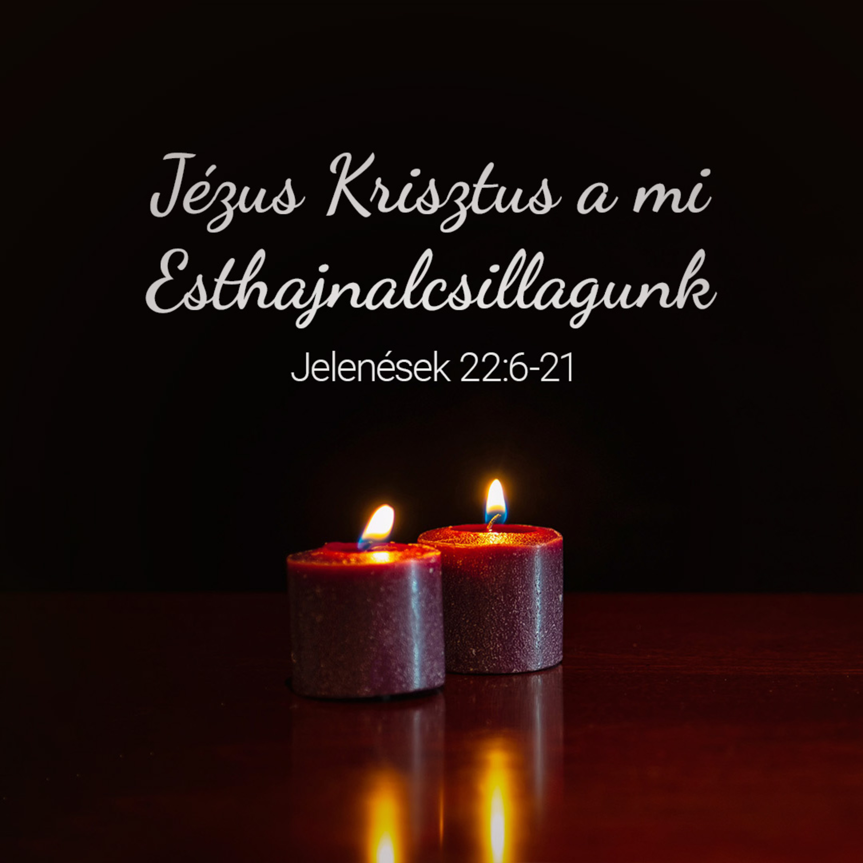 Jézus Krisztus a mi Esthajnal csillagunk - Jelenések 22:6-21 episode artwork
