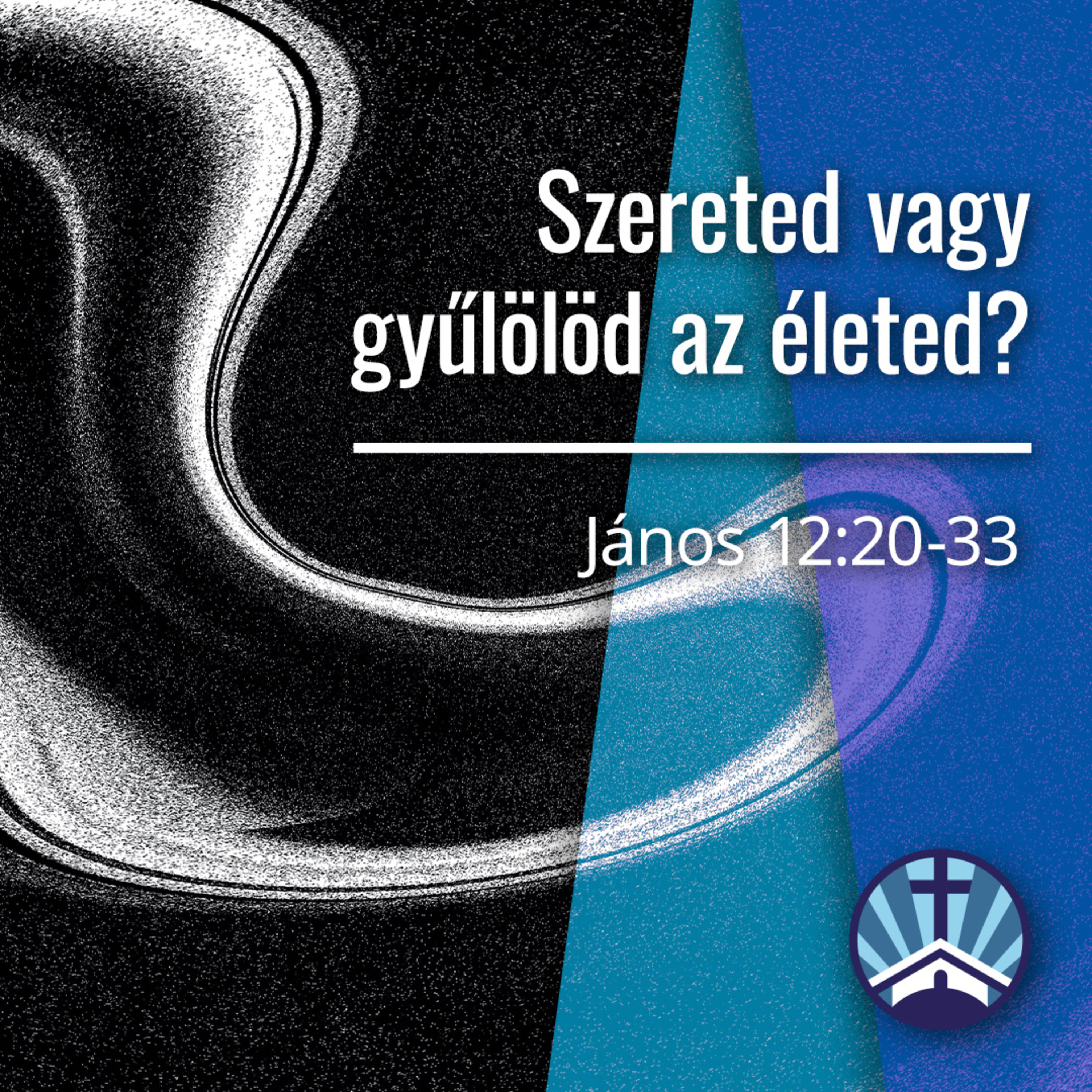 Szereted vagy gyűlölöd az életed? - János 12:20-33 episode artwork