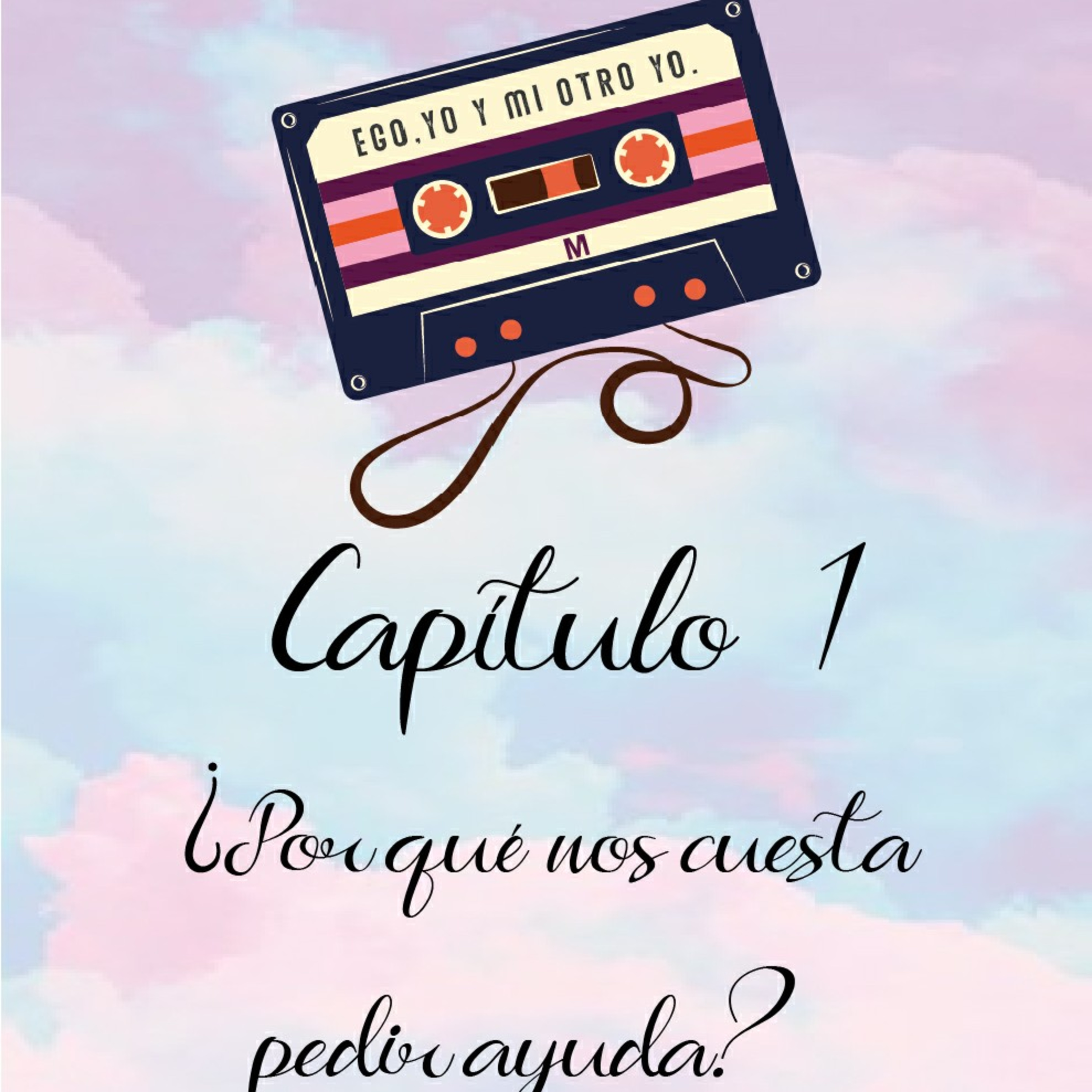 Cap. 1 ¿Por qué nos cuesta tanto pedir ayuda?