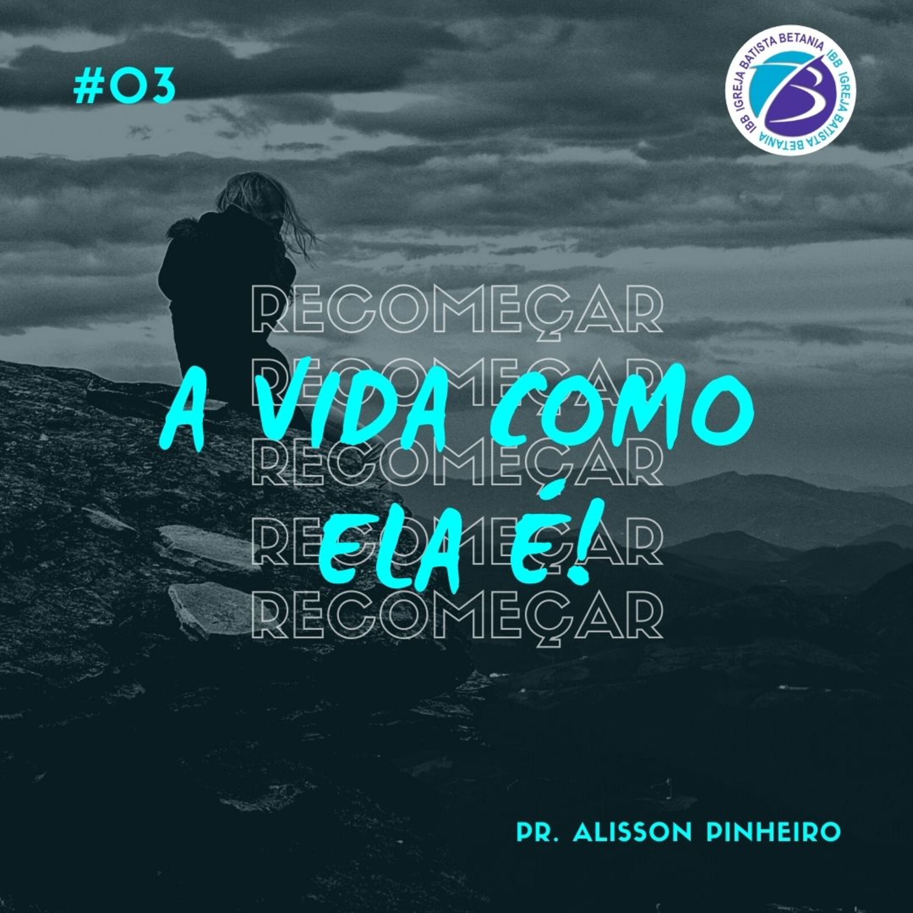 | #03 | A vida como ela é! | Recomeçar | Pr. Alisson Pinheiro