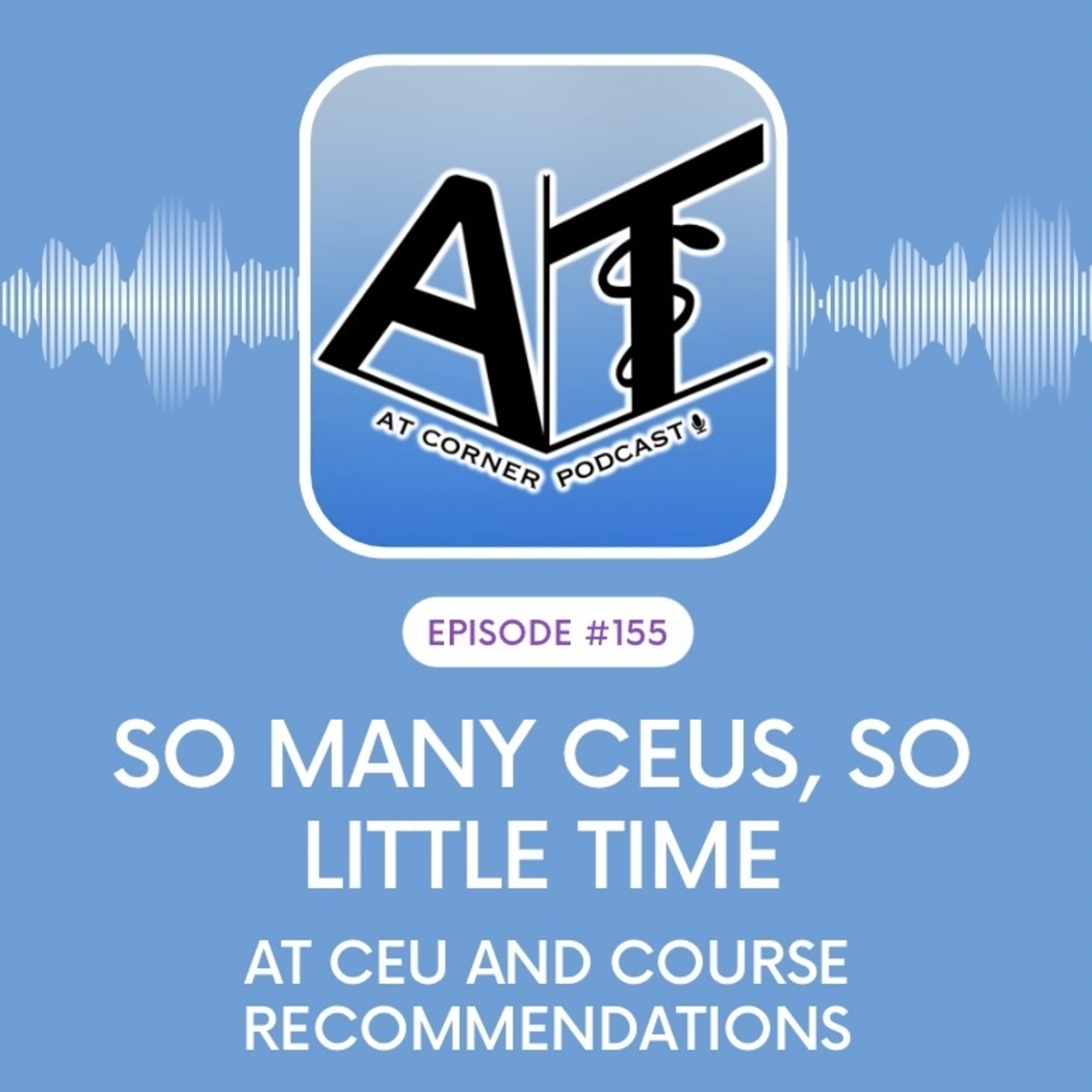 So many CEUs, so little time - AT CEU and Course recommendations - 155 episode artwork