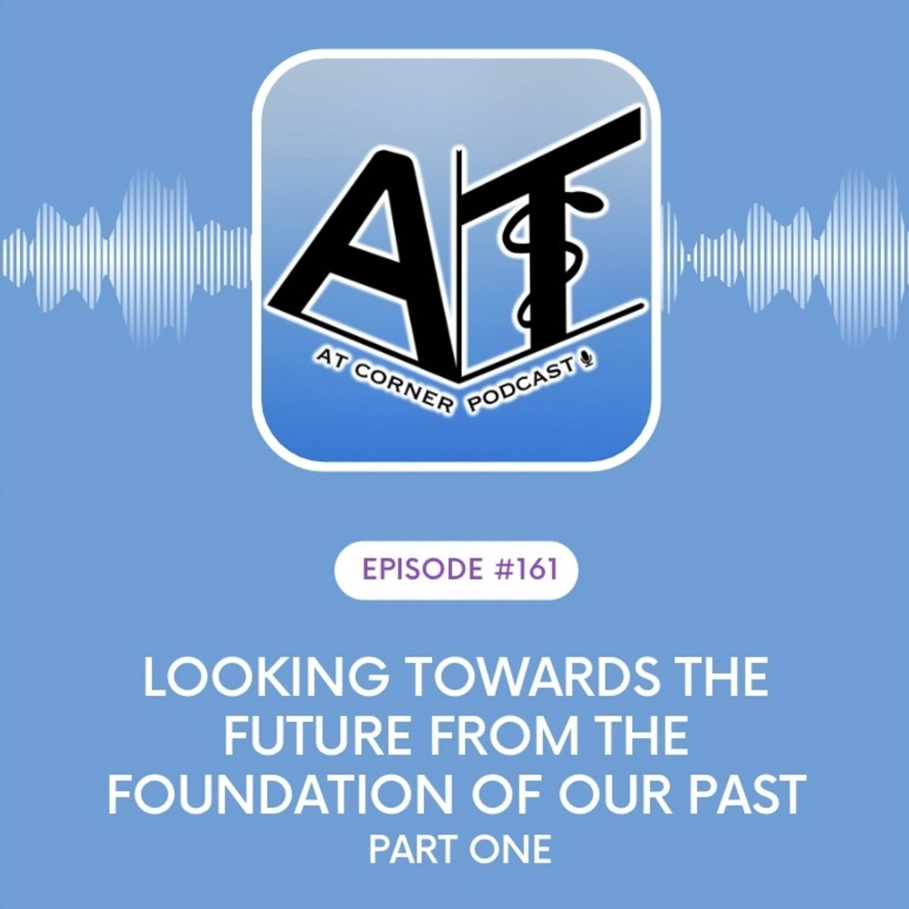Looking Towards the Future from the Foundation of Our Past - Part 1 - 161