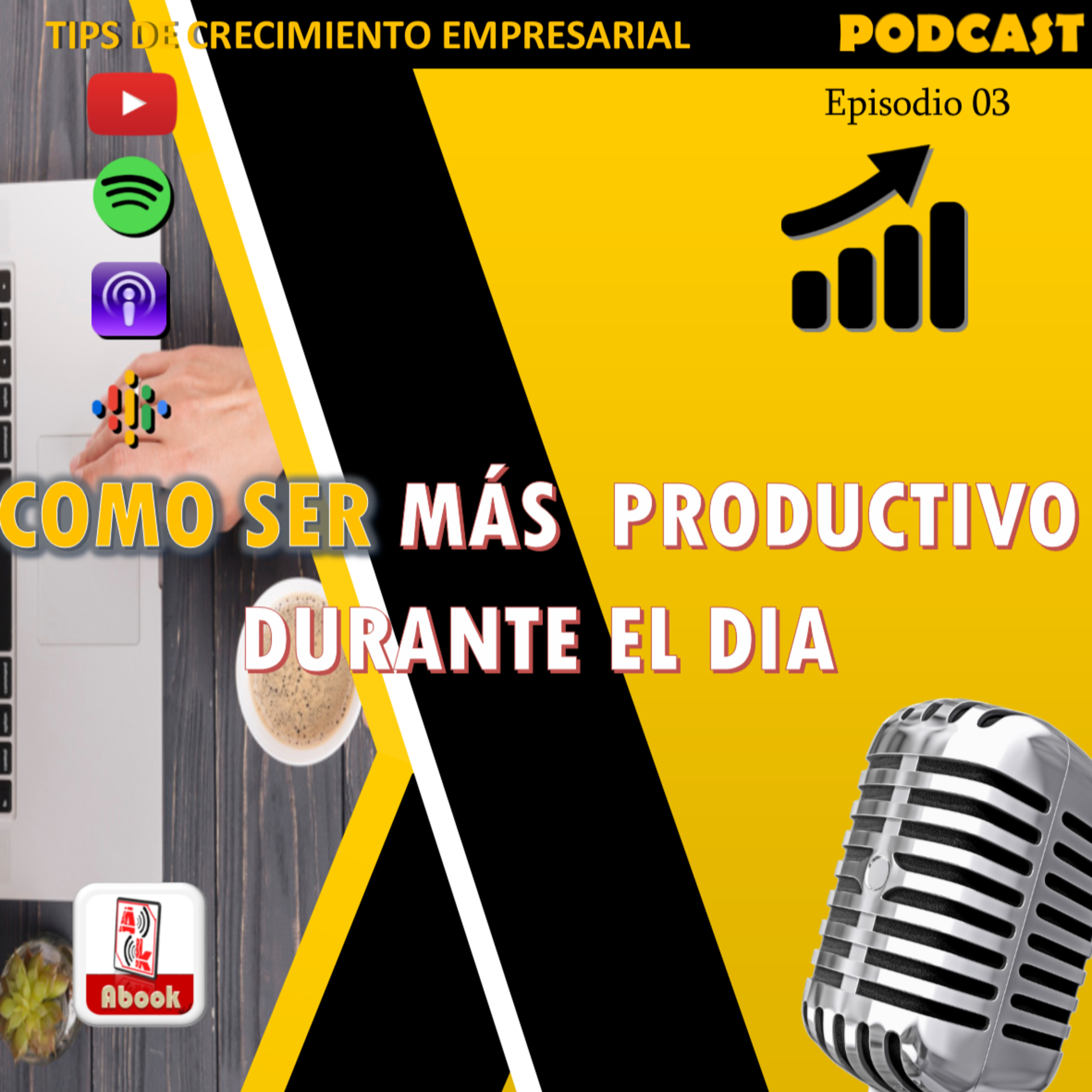 EP. 03 - Como ser más productivo durante todo el dia - Tips de Crecimiento Empresarial - Abook360