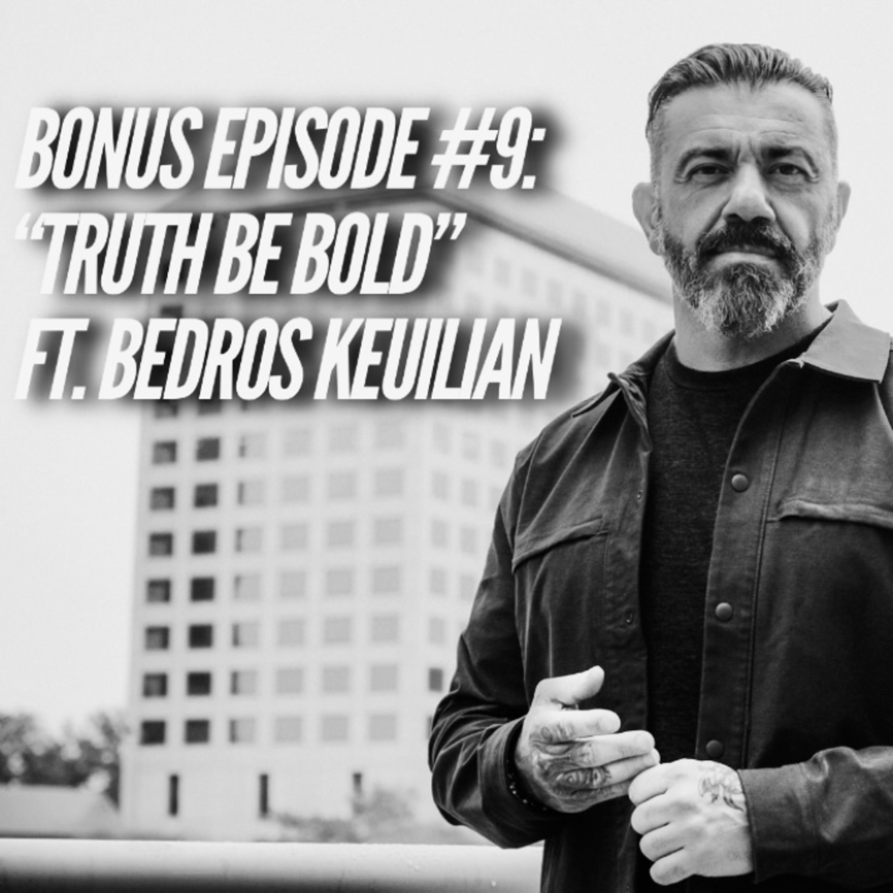 Special Bonus Episode #9: "Truth Be Bold" featuring Bedros Keuilian episode artwork