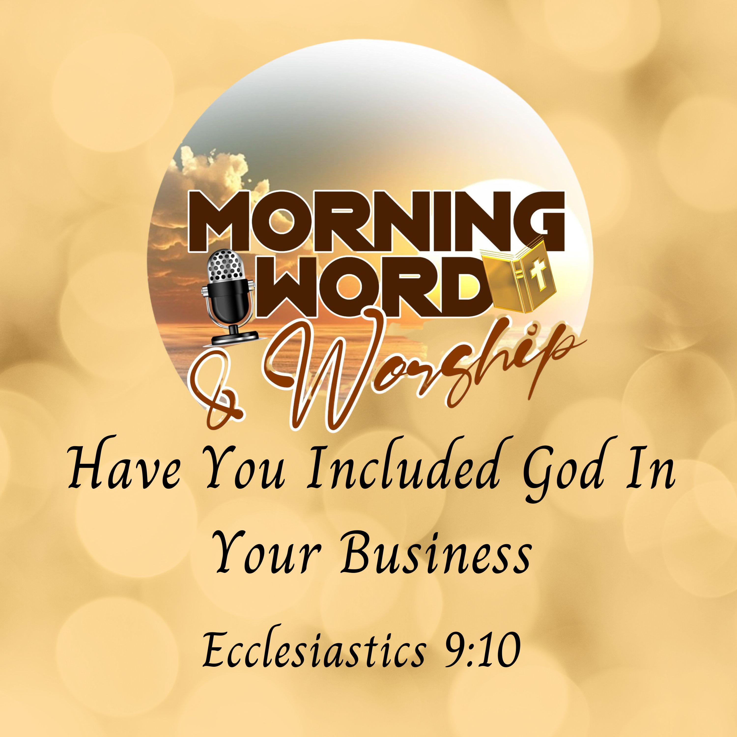 Morning Word & Worship - Have You Included God In Your Business - Ecclesiastics 9:10 episode artwork