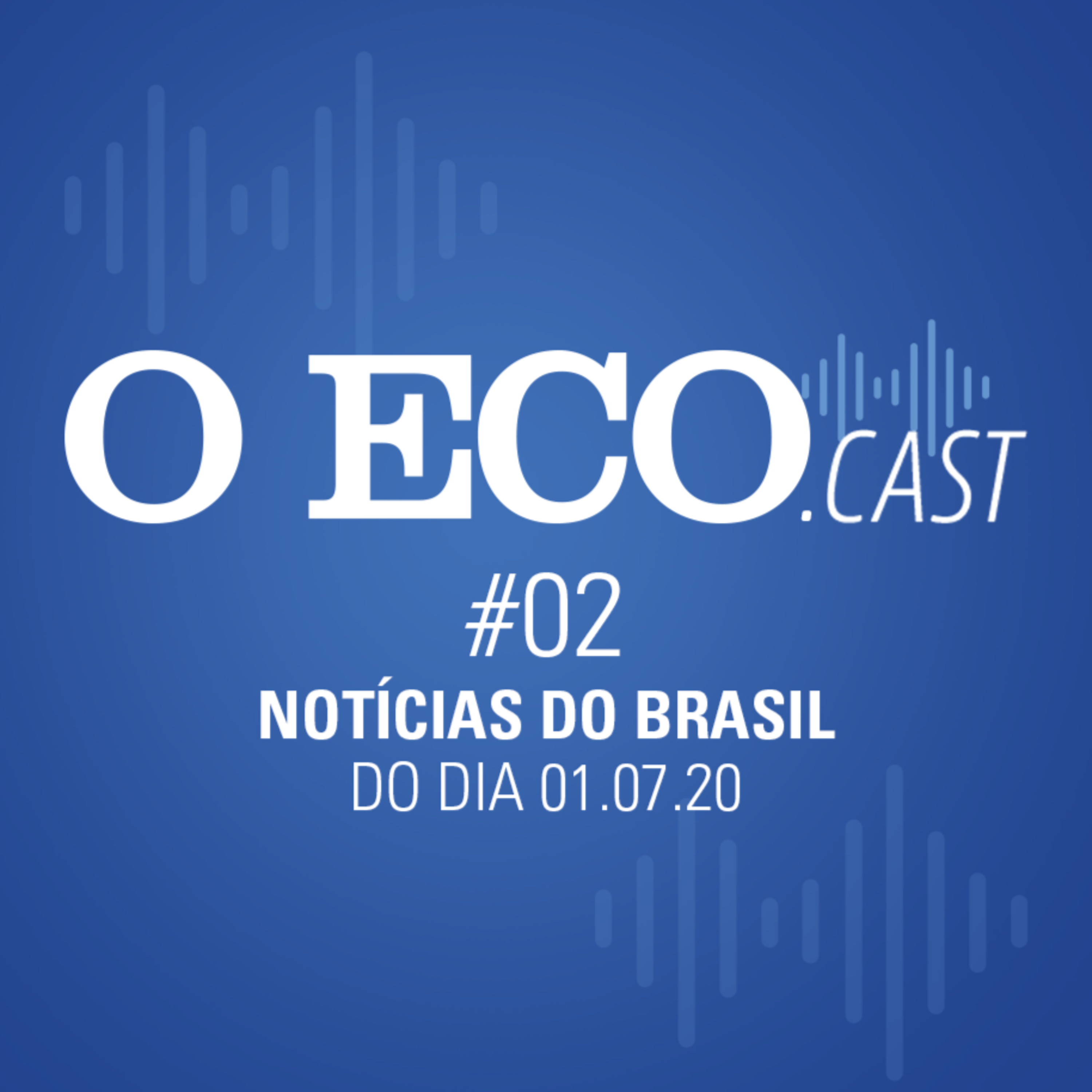O Eco Brasil #02 - Notícias de 01/07/2020 episode artwork