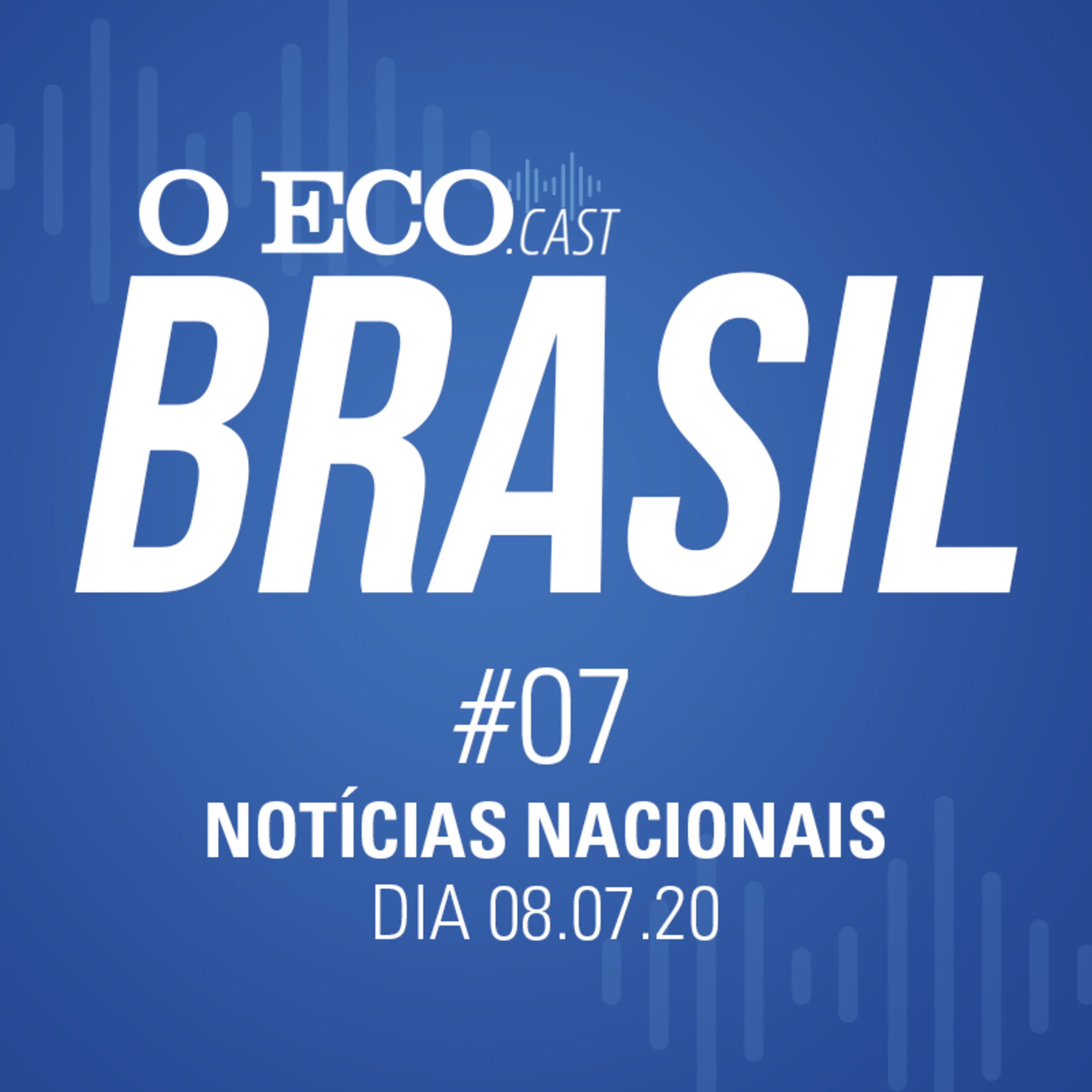 O Eco Brasil #07 - Notícias de 08/07/2020 episode artwork