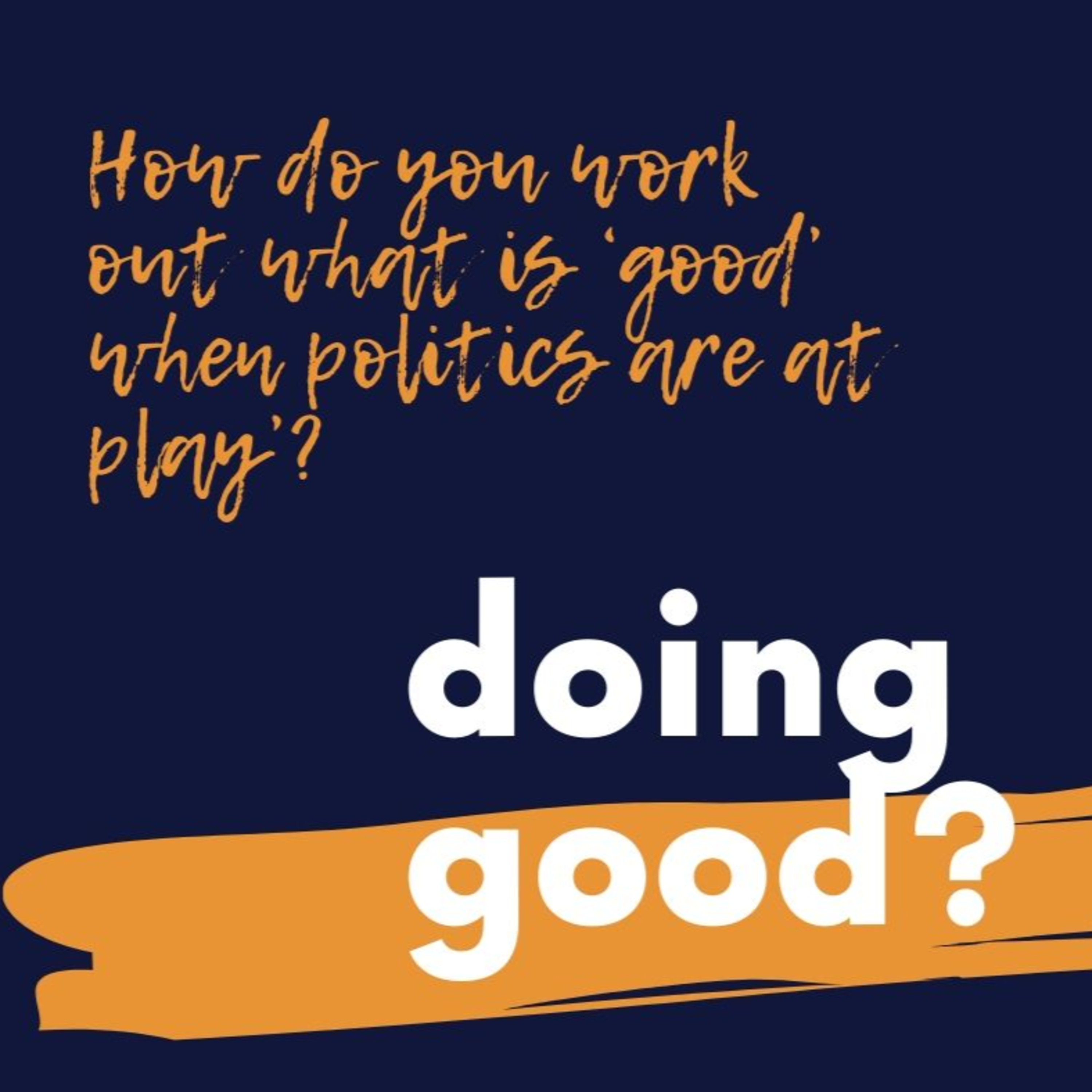 Doing good: How do you work out what is ‘good’ when politics are at play?