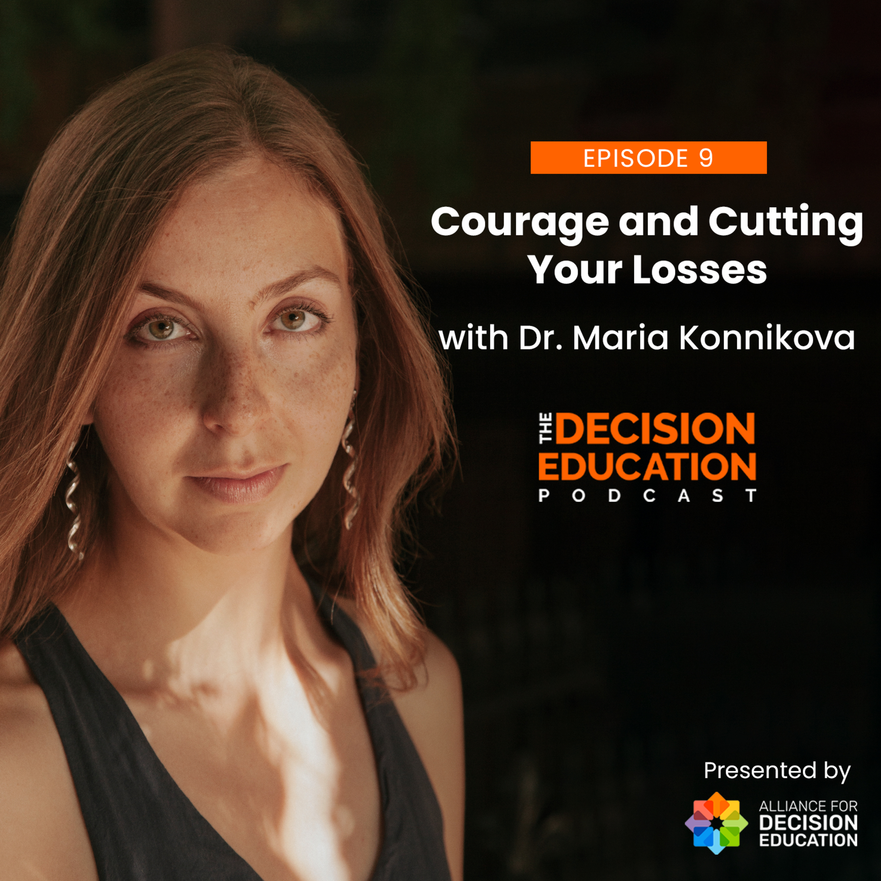 Episode 009: Courage and Cutting Your Losses with Dr. Maria Konnikova