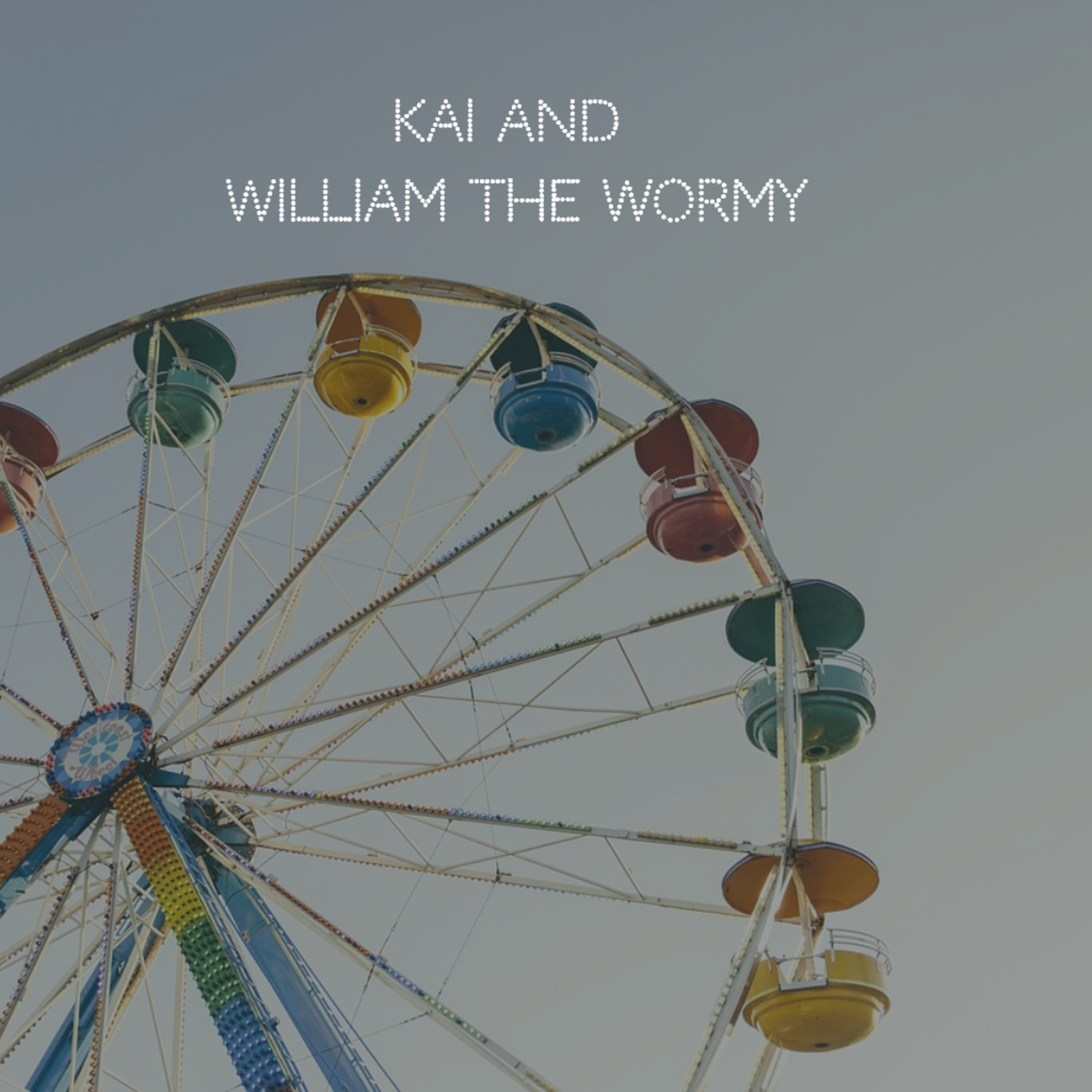 Kai and William the Wormy