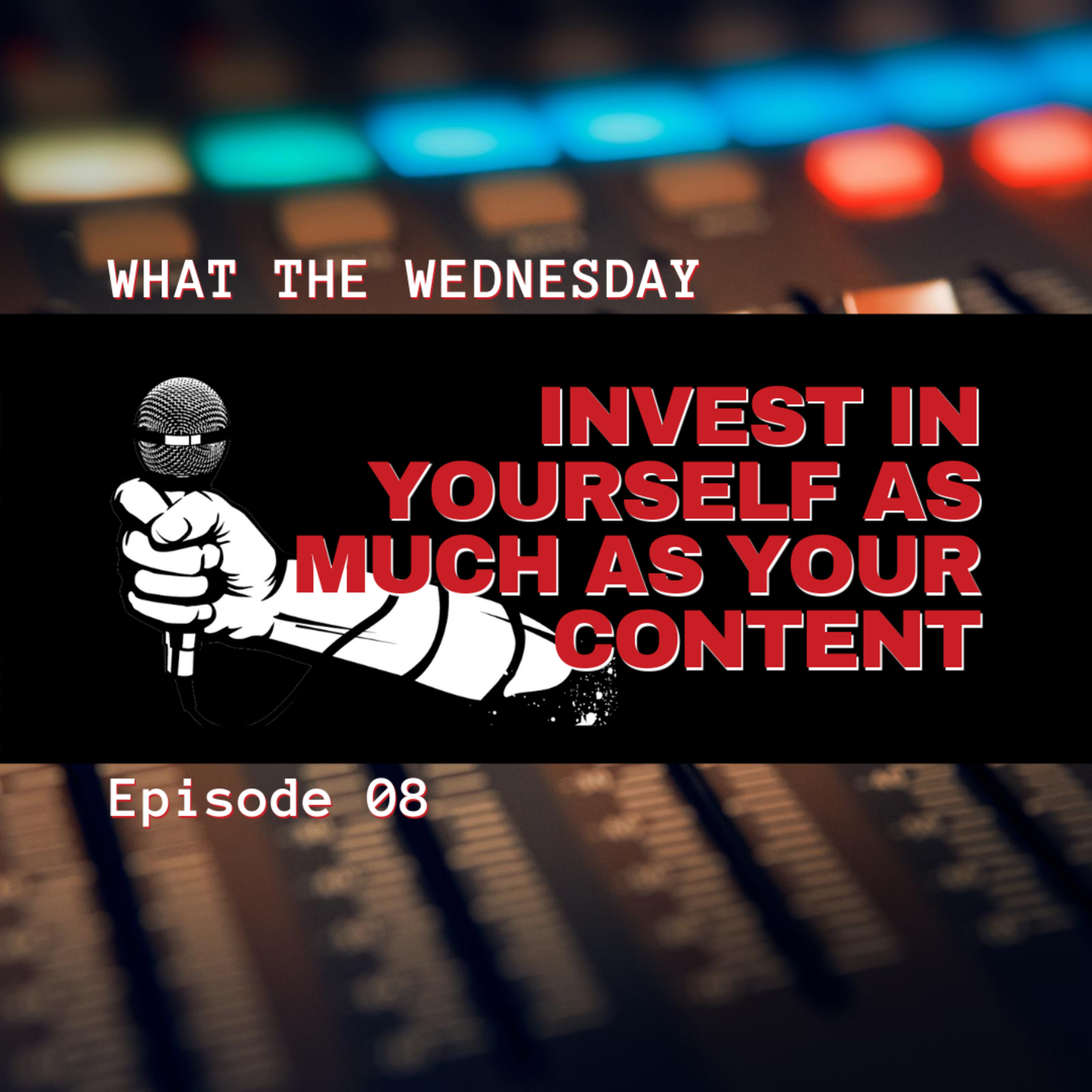 Episode 8 - Invest in yourself as much as your content