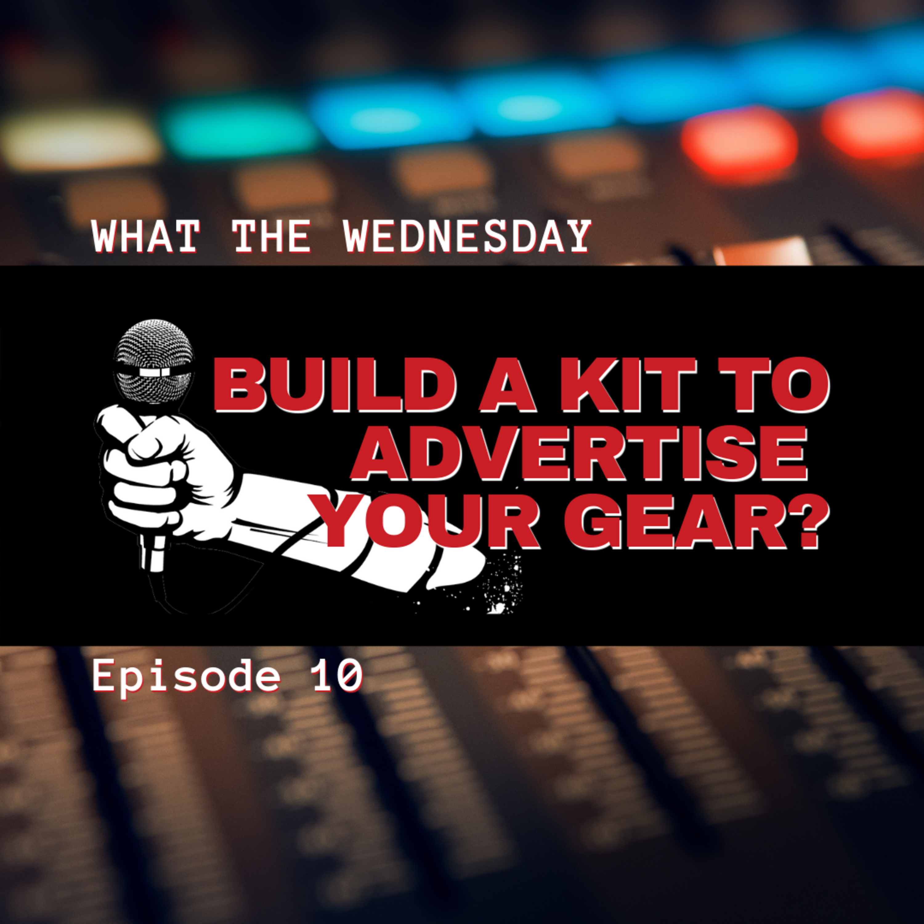 Episode 10 -- Should you build a kit to advertise your gear?