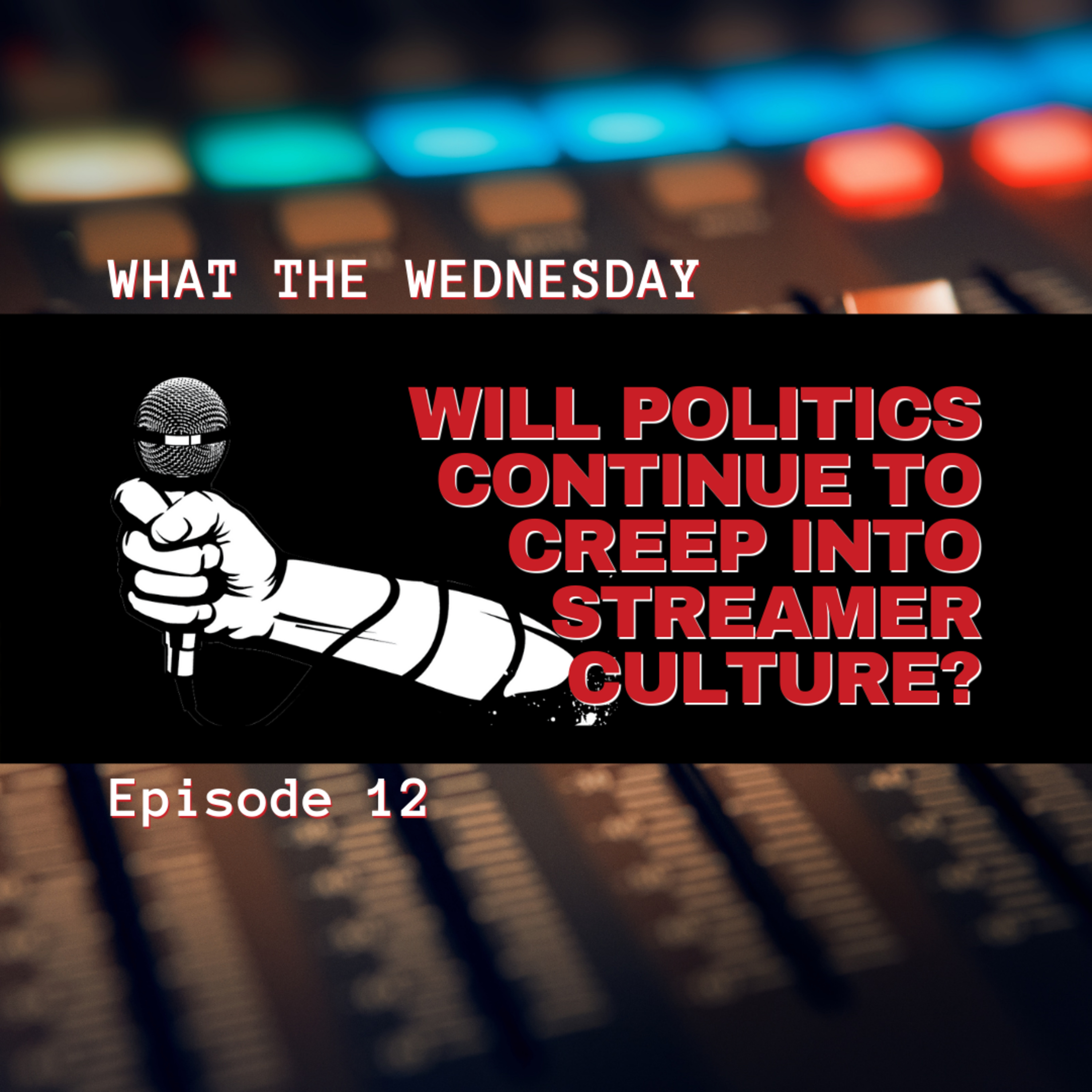 Episode 12 -- Will politics continue to creep into stream culture?