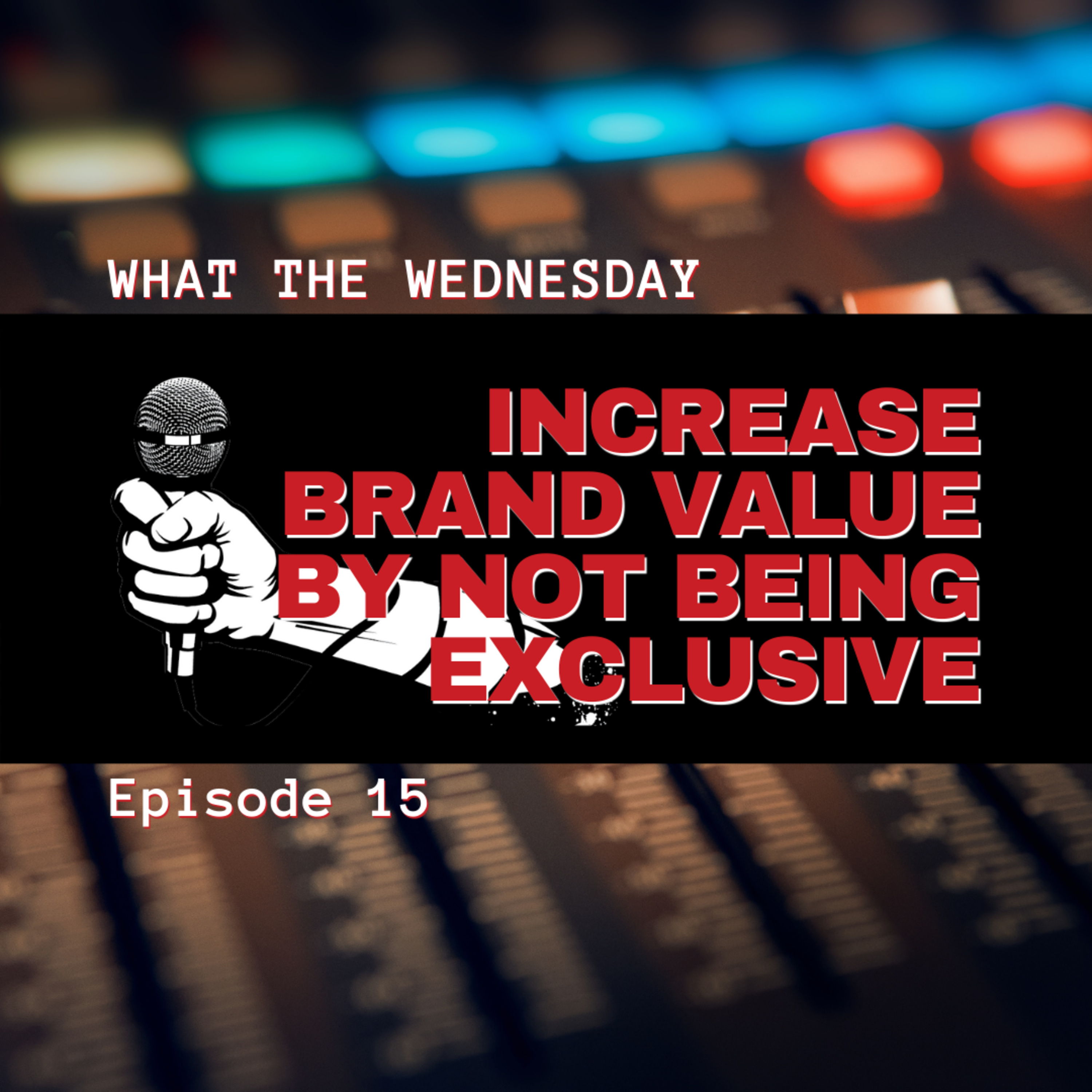 Episode 15 -- Increase Brand Value By Not Being Exclusive