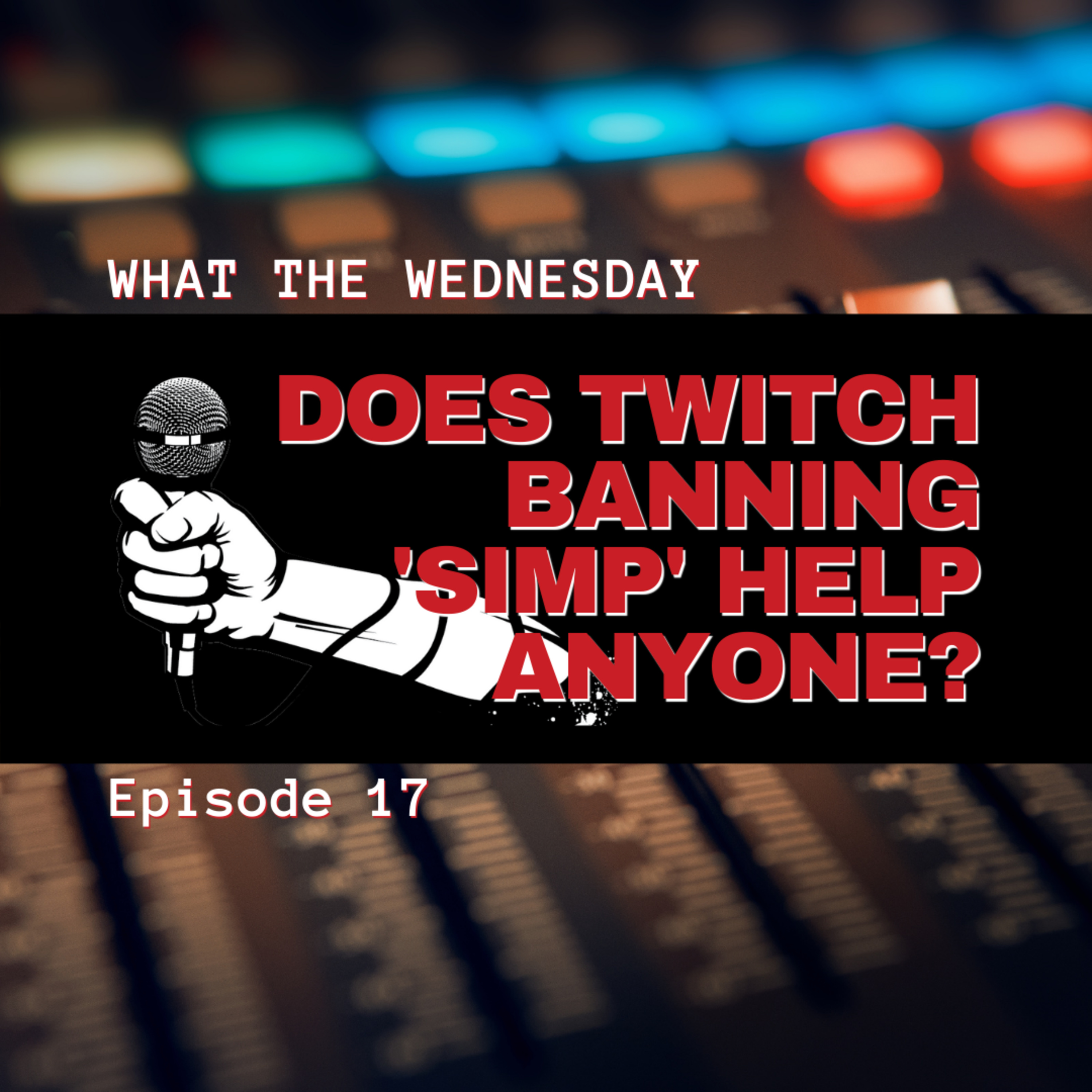 Does Twitch Banning the word 'Simp' Help Anyone?, ep.17