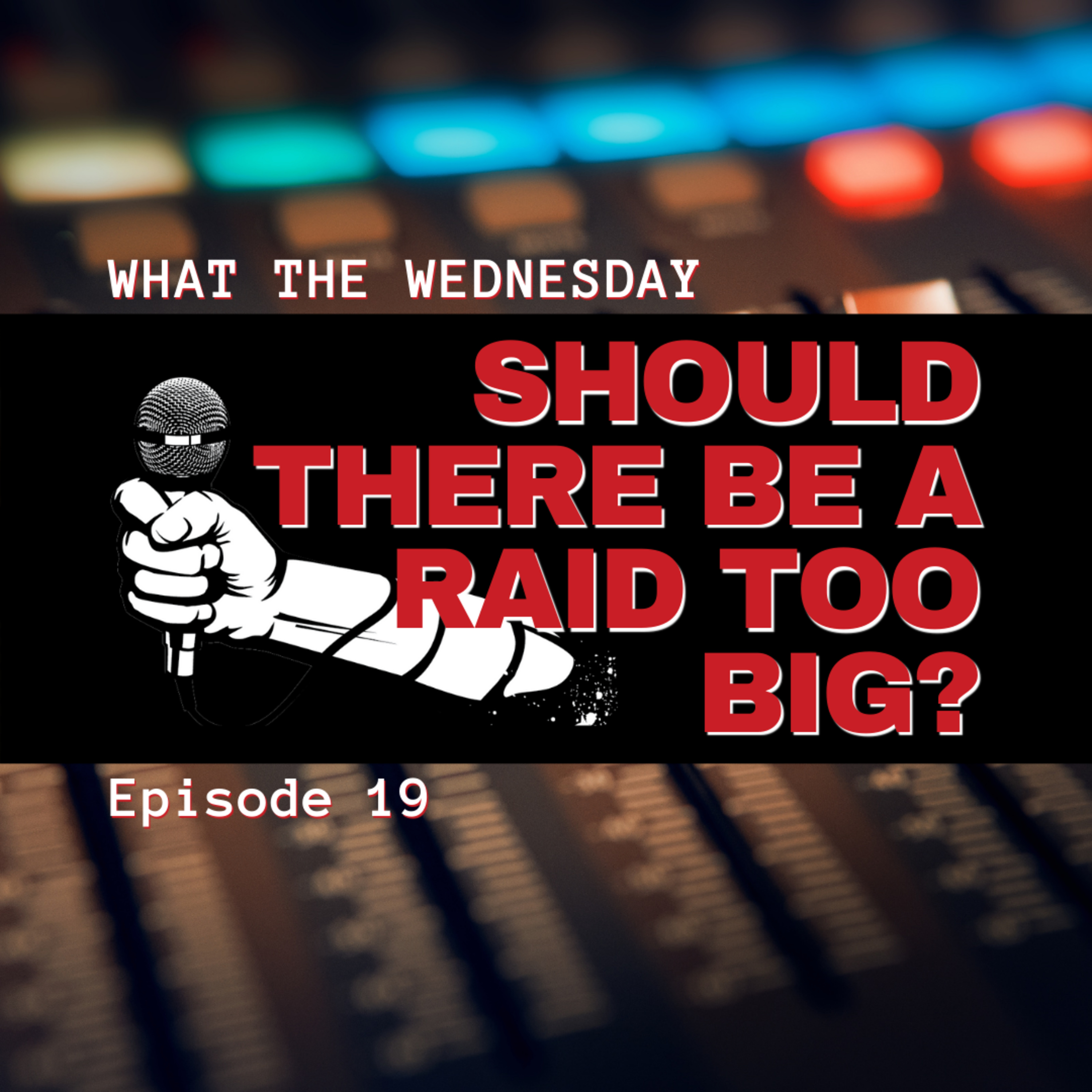 Should There Be A Raid Too Big?, ep. 19