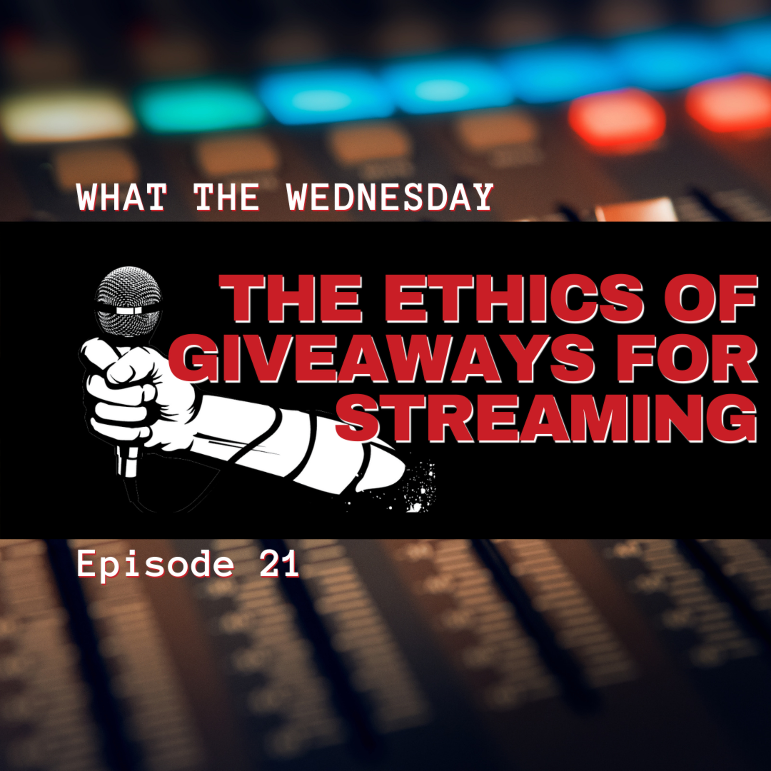 The Ethics Of Giveaways For Streaming, ep.21