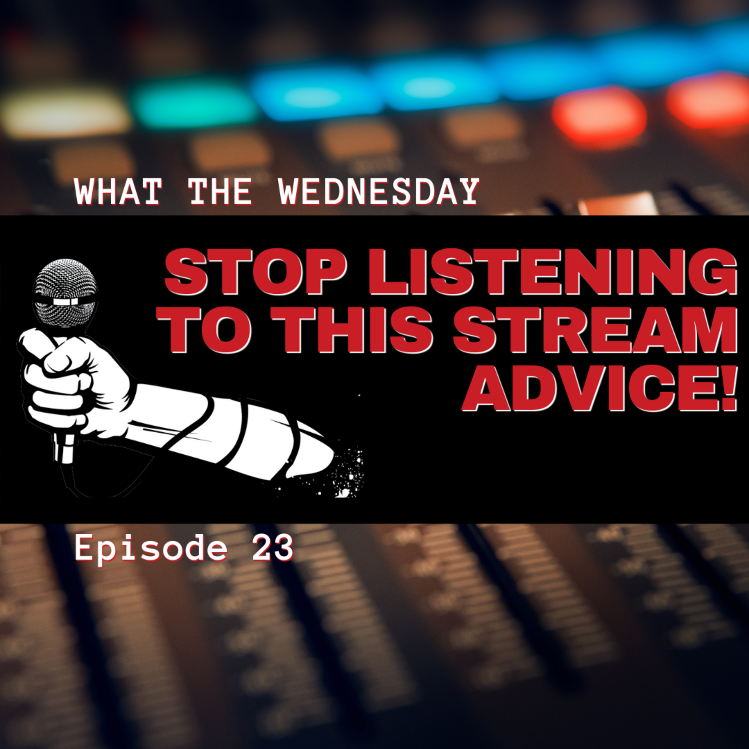 STOP LISTENING TO THIS STREAM ADVICE!, ep. 23