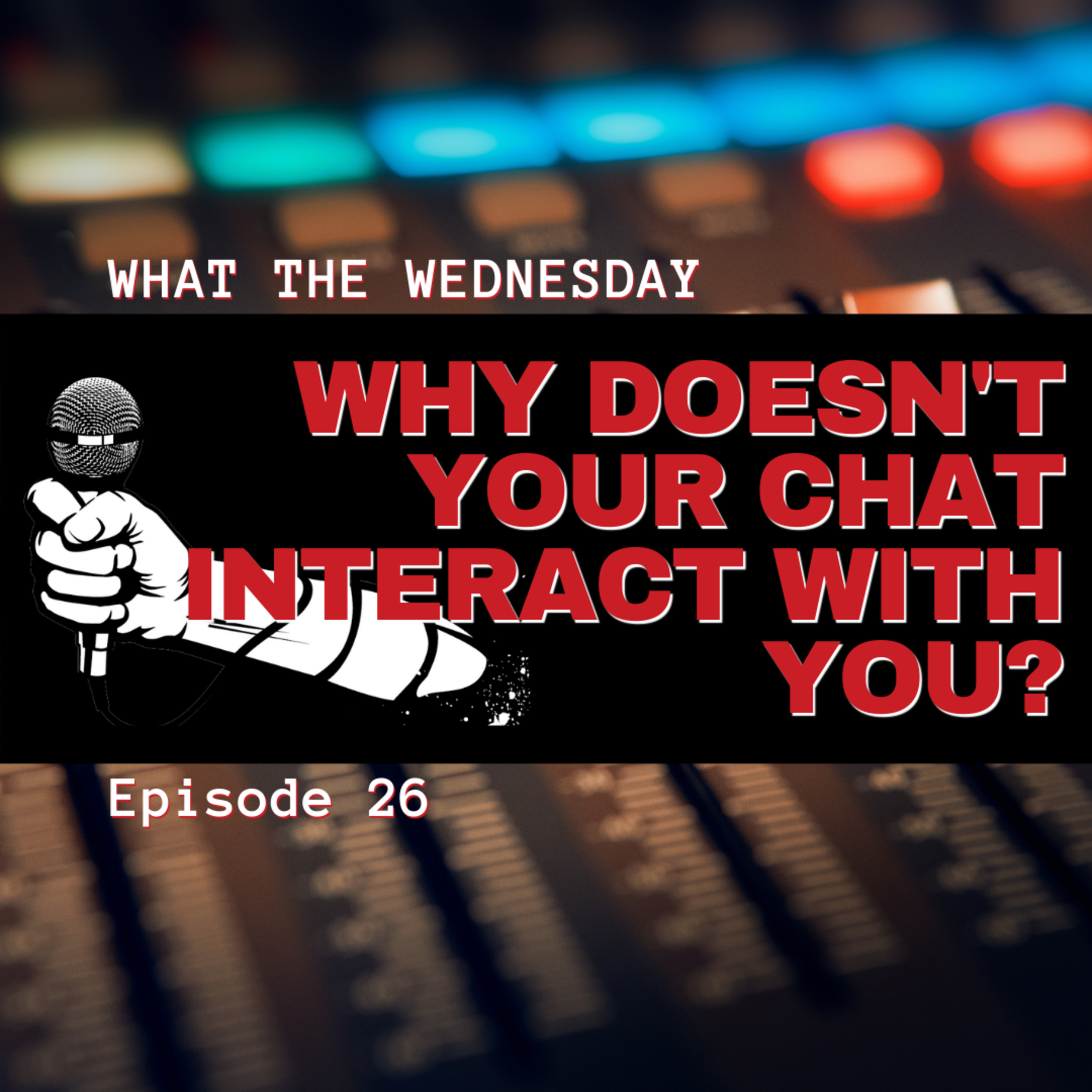 Why doesn't your chat interact with you?, ep. 26