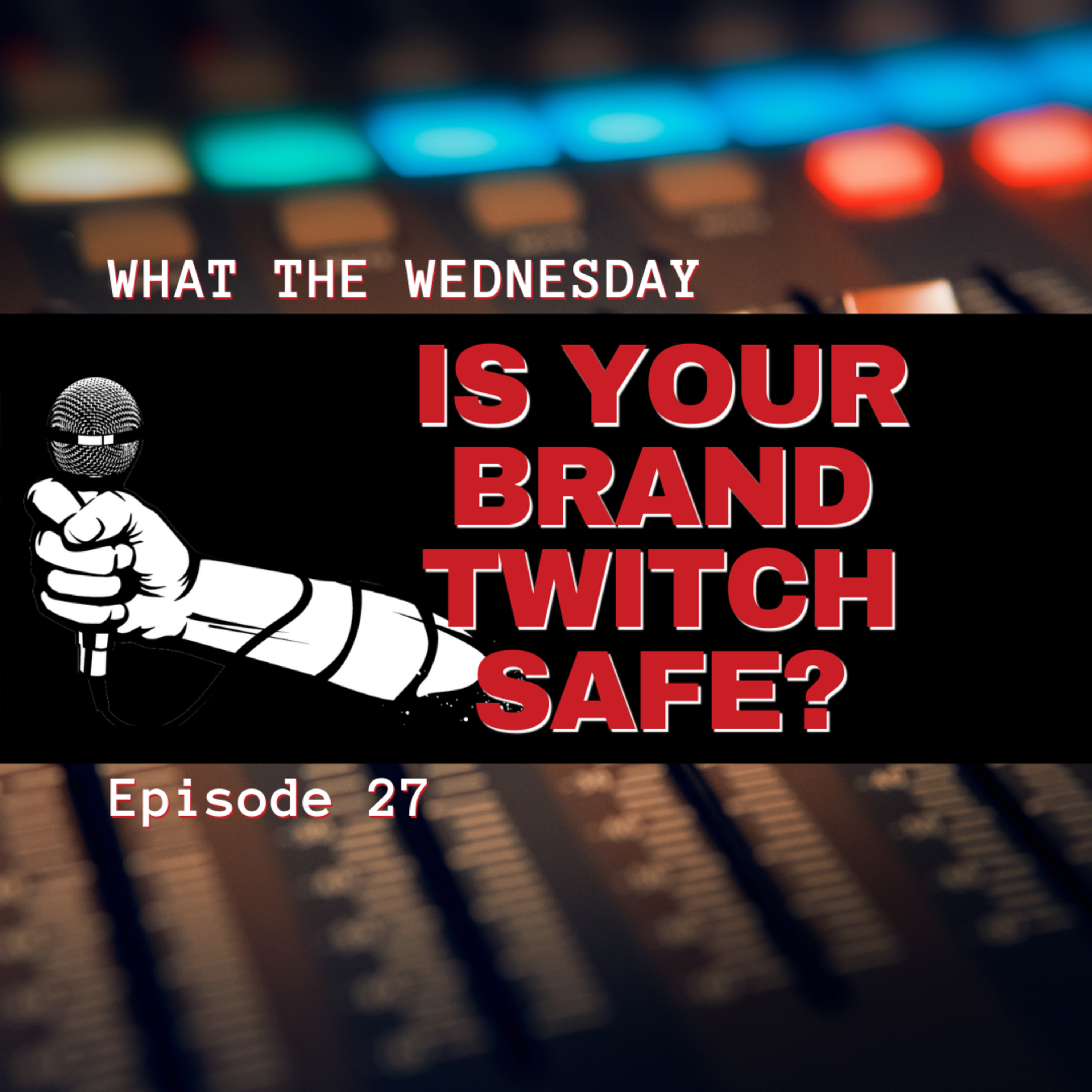 Is Your Brand Safe For Twitch?, ep. 27