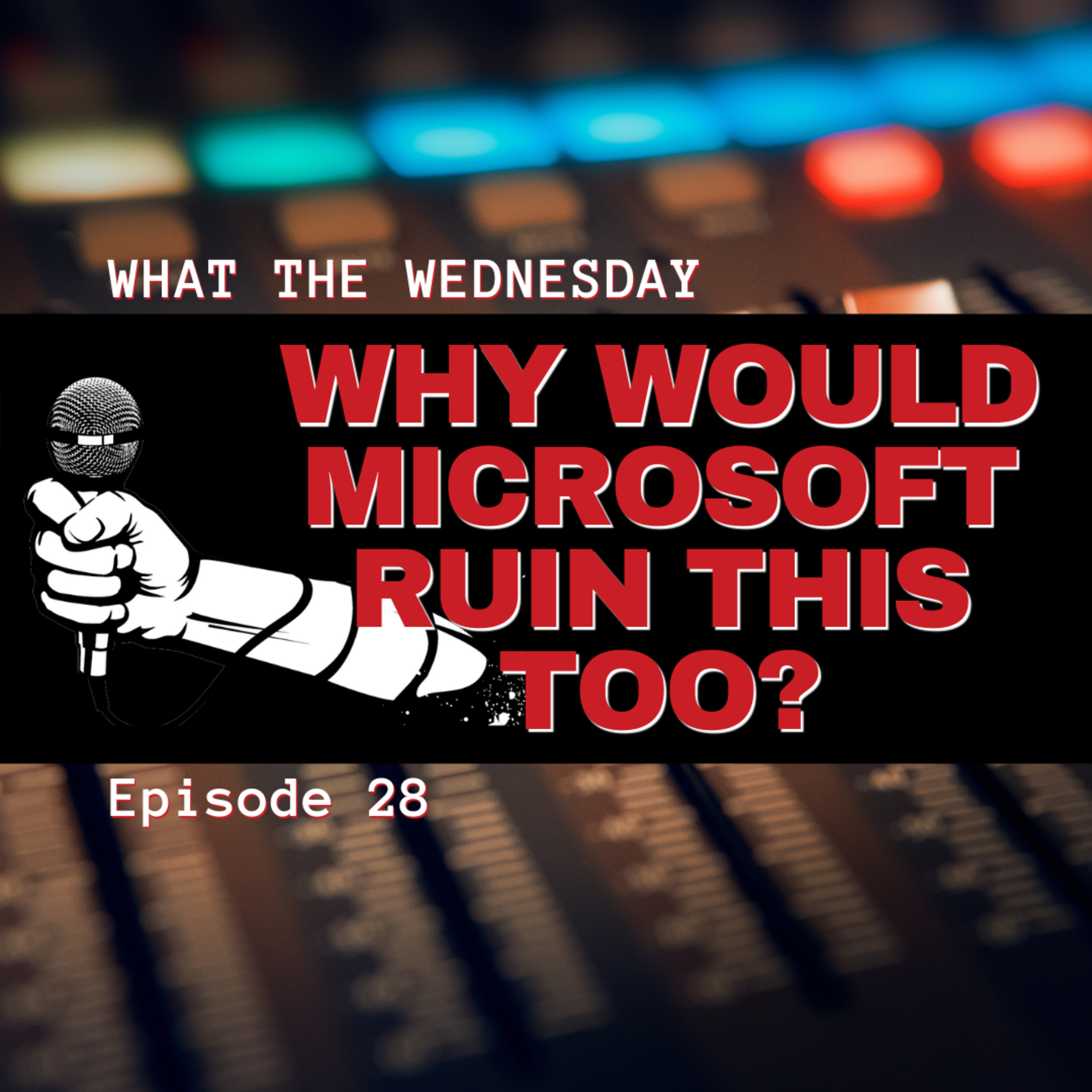 Why Would Microsoft Ruin This Too?, ep. 28