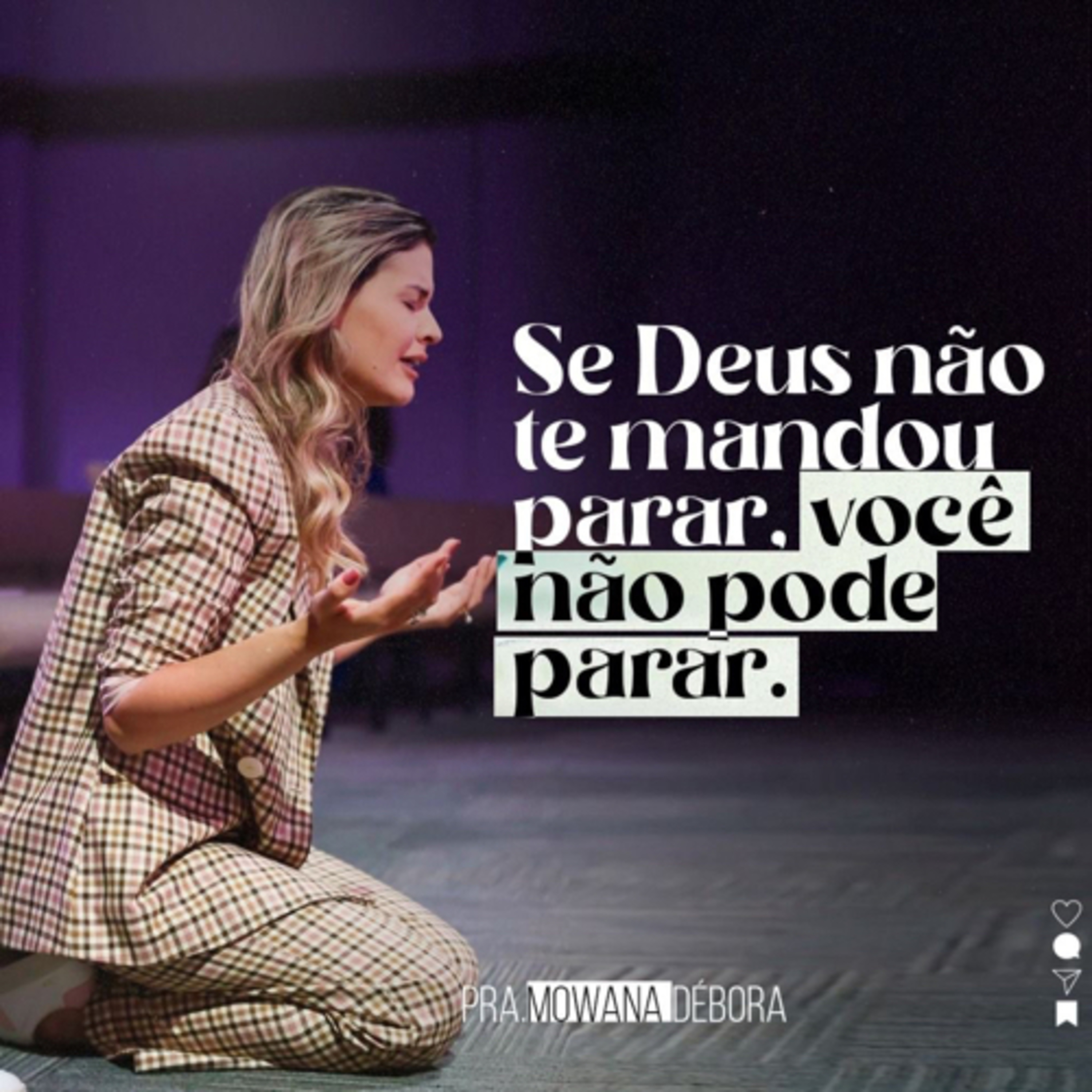 Se Deus não tem mandou parar, não pare.