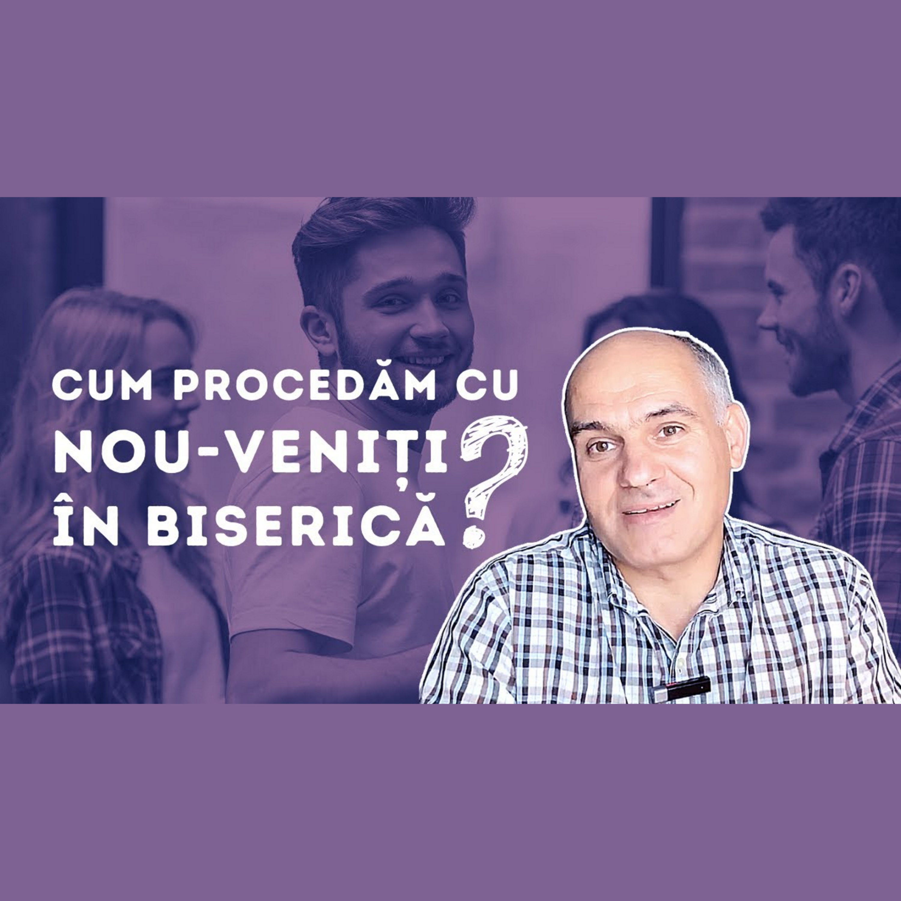 Când vine un om nou în biserică. Cum să procedăm? | Pastor Vasile Filat episode artwork