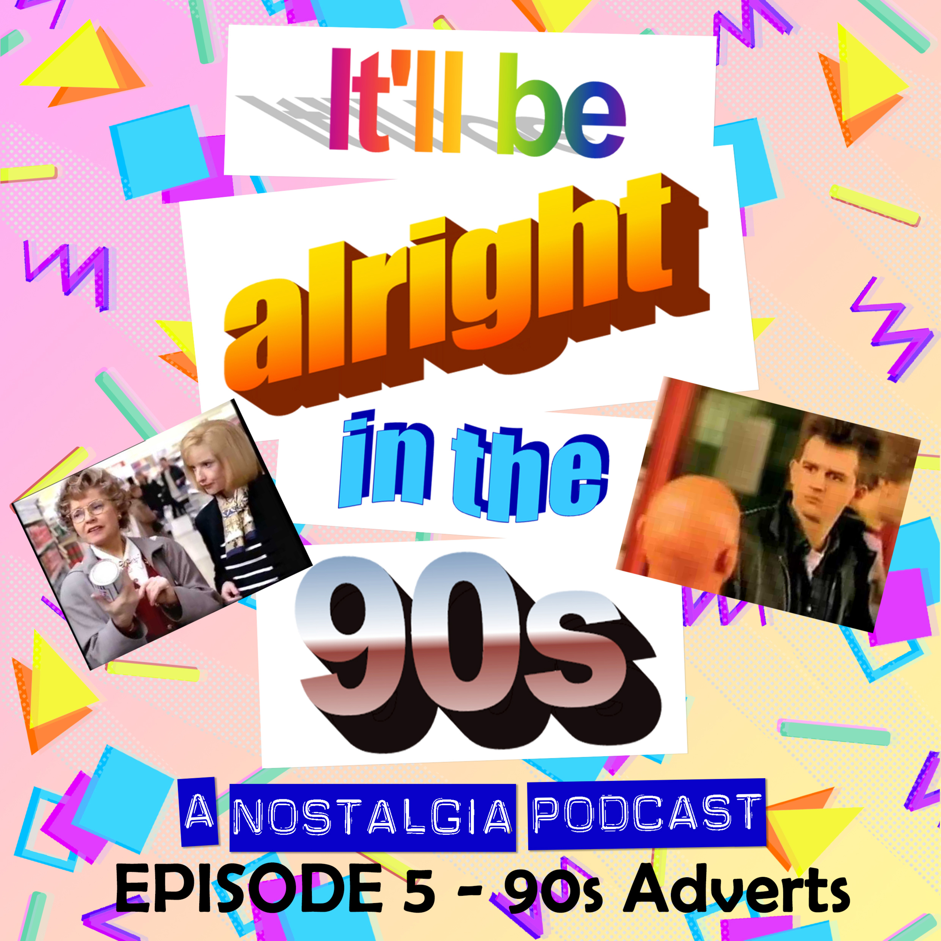 It'll Be Alright In The Nineties - S1 E5 - Do Not Drive This Above 5mph! (Adverts of the 90s) episode artwork