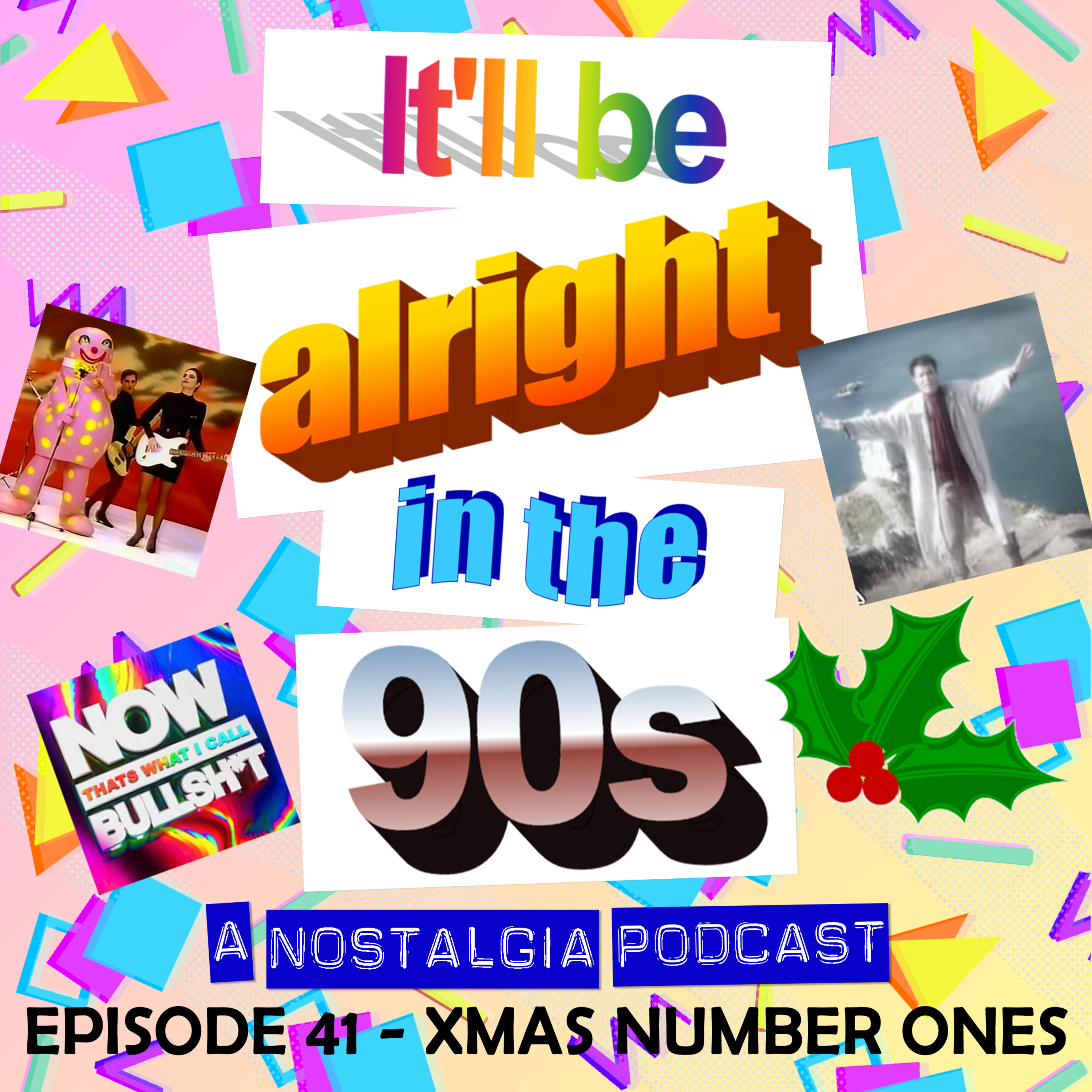 It'll Be Alright In The Nineties - S1 E41 - 'The C&A Axel Rose' (Christmas Number Ones, 1990-1994, with Kathryn and Dan from Now That's What I Call Bullsh*t!) episode artwork