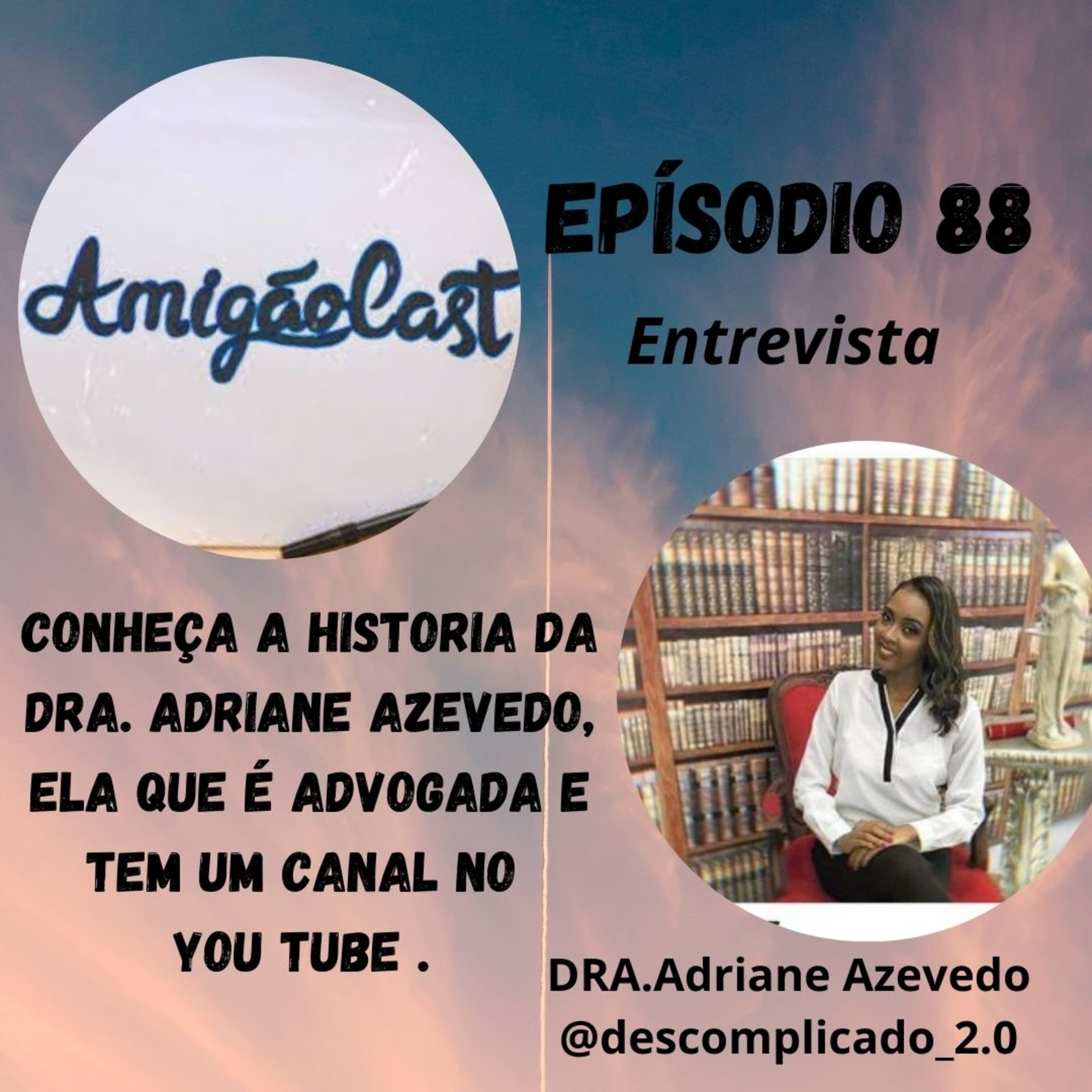 Episodio - 88 - Conheça a historia da Dra Adriane Azevedo , advogada e youtube . episode artwork