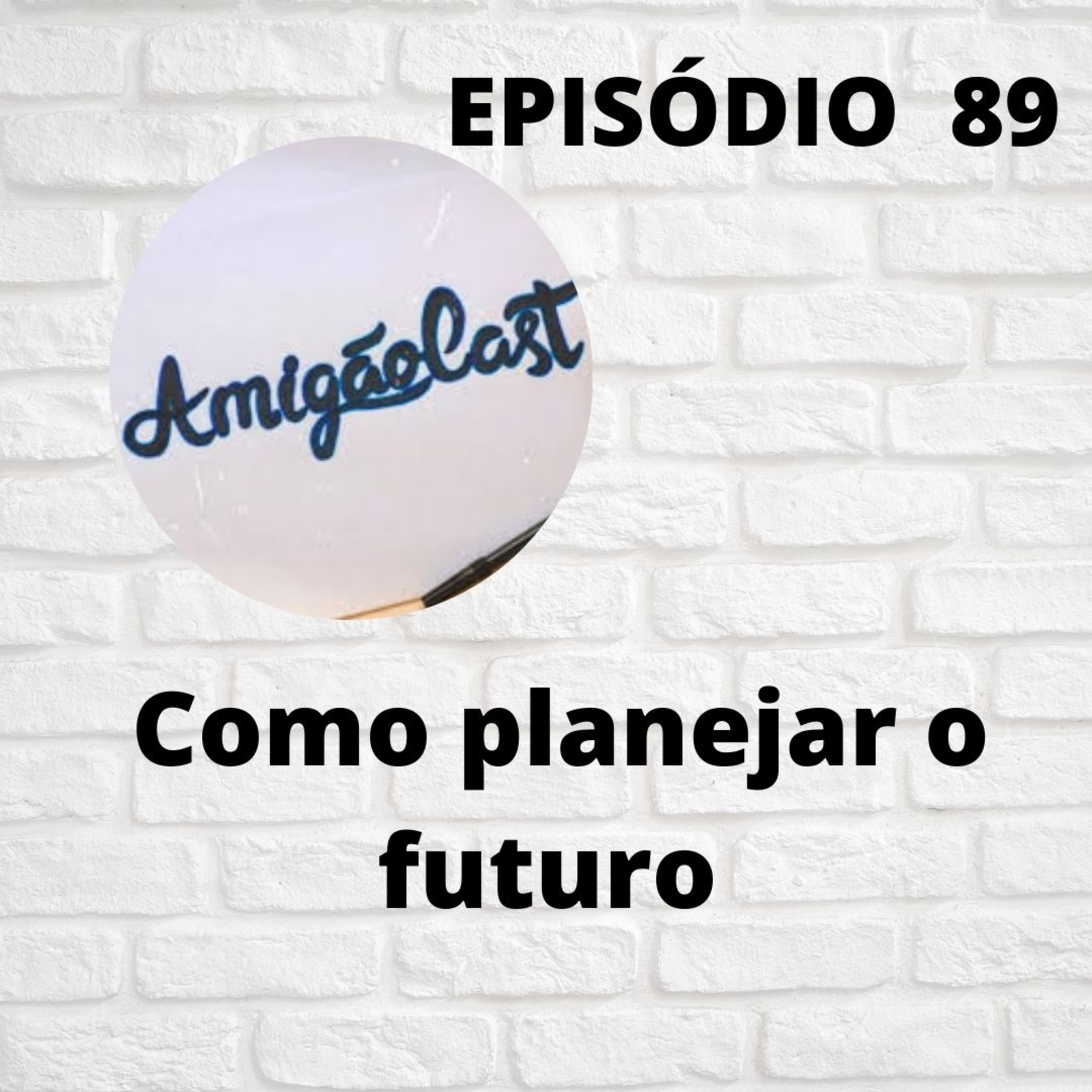 Episódio 89 - Como Planejar o futuro. episode artwork