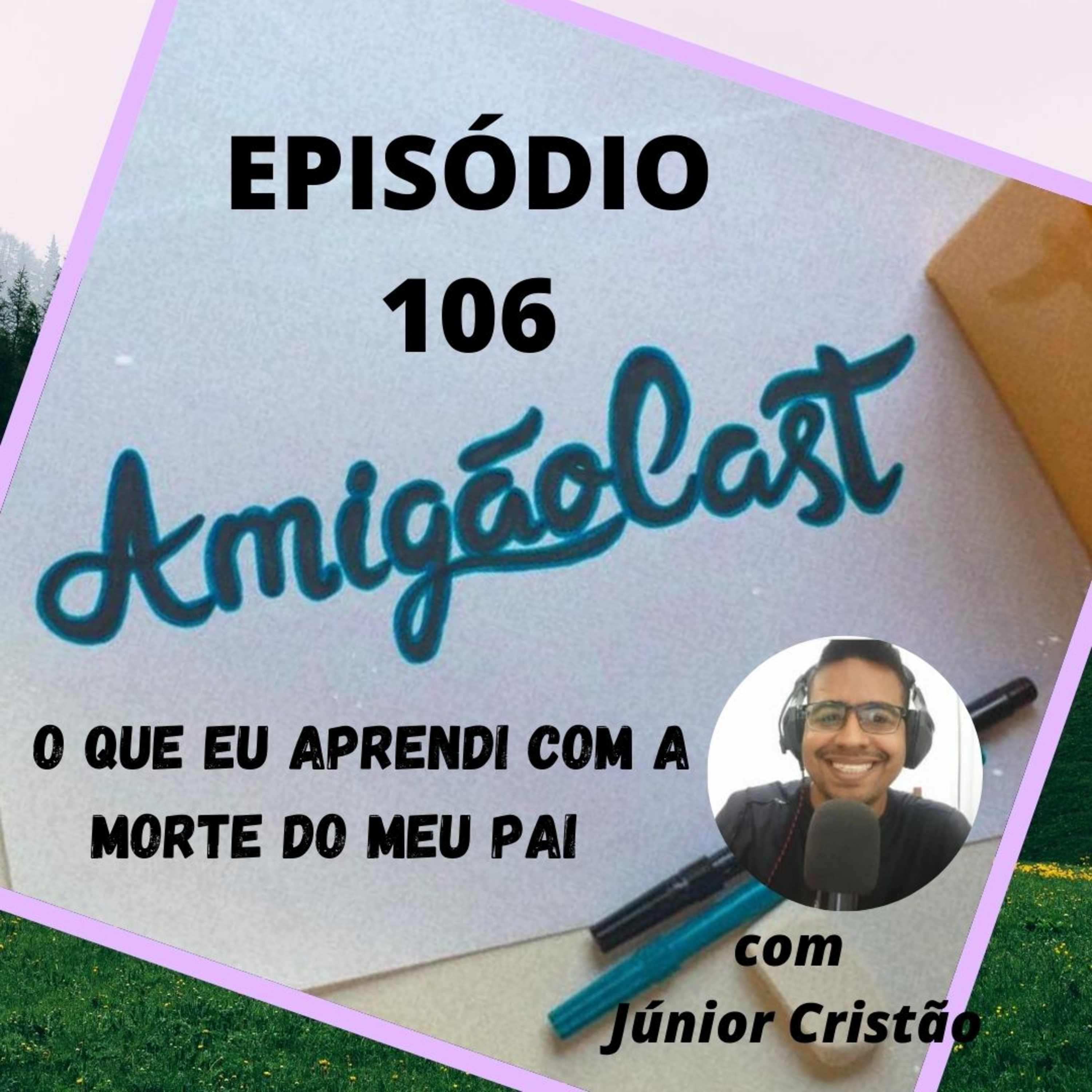 Episódio 106 - O que aprendi com a morte do meu pai . episode artwork
