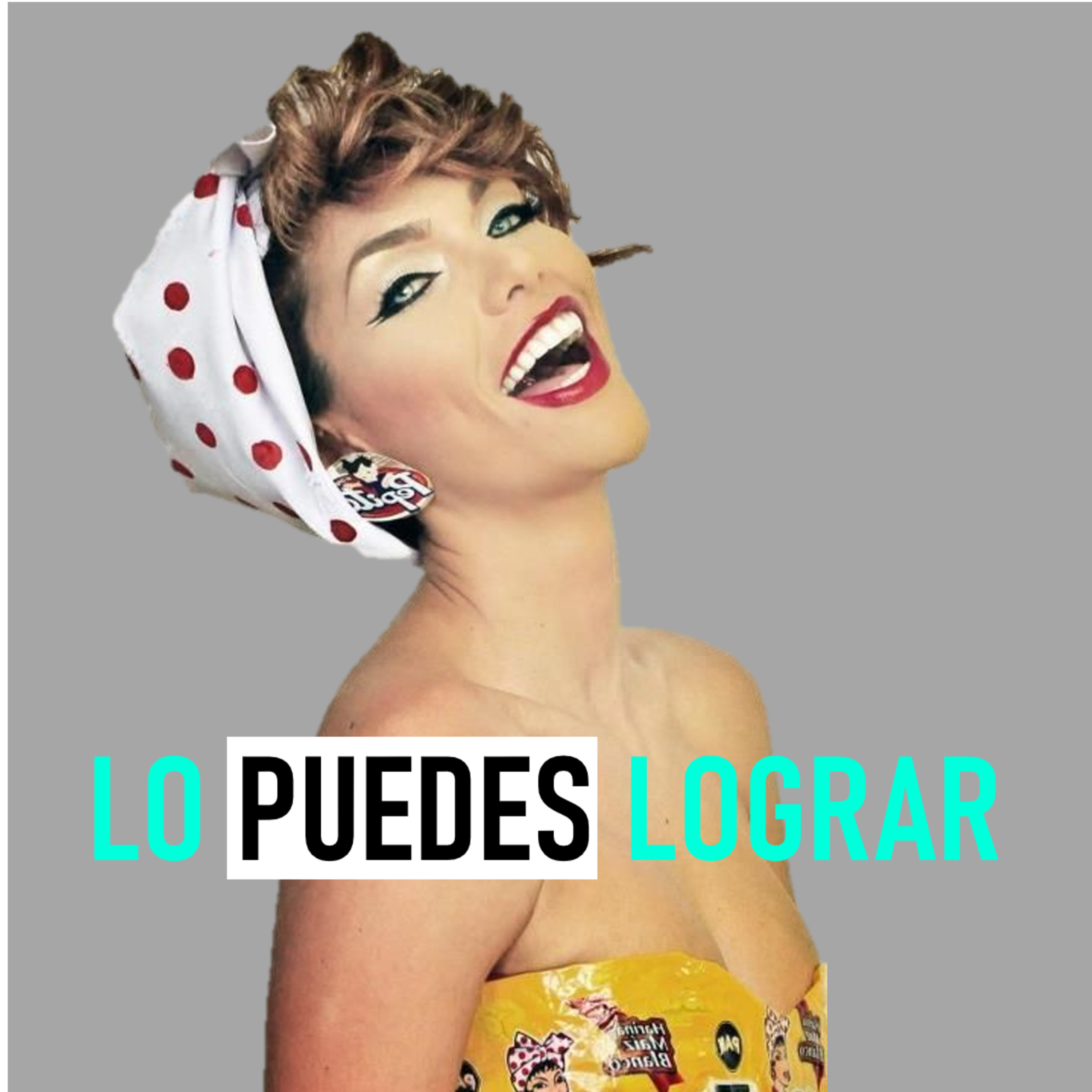 EP 02 | Ser la fuerza que mueve tu mundo | LO PUEDES LOGRAR PODCAST | CON VERUZHKA RAMIREZ