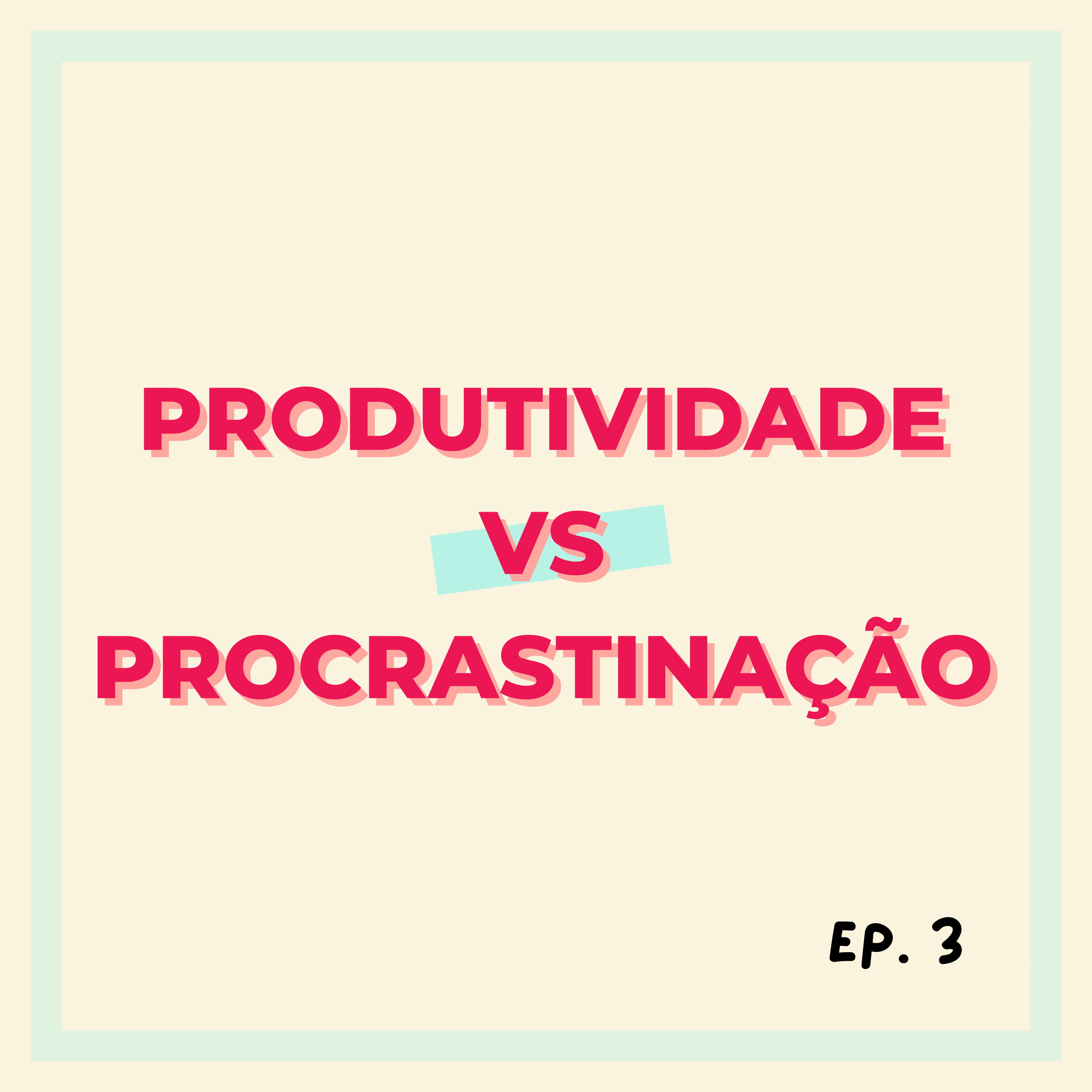 Produtividade VS Procrastinação | ep.3