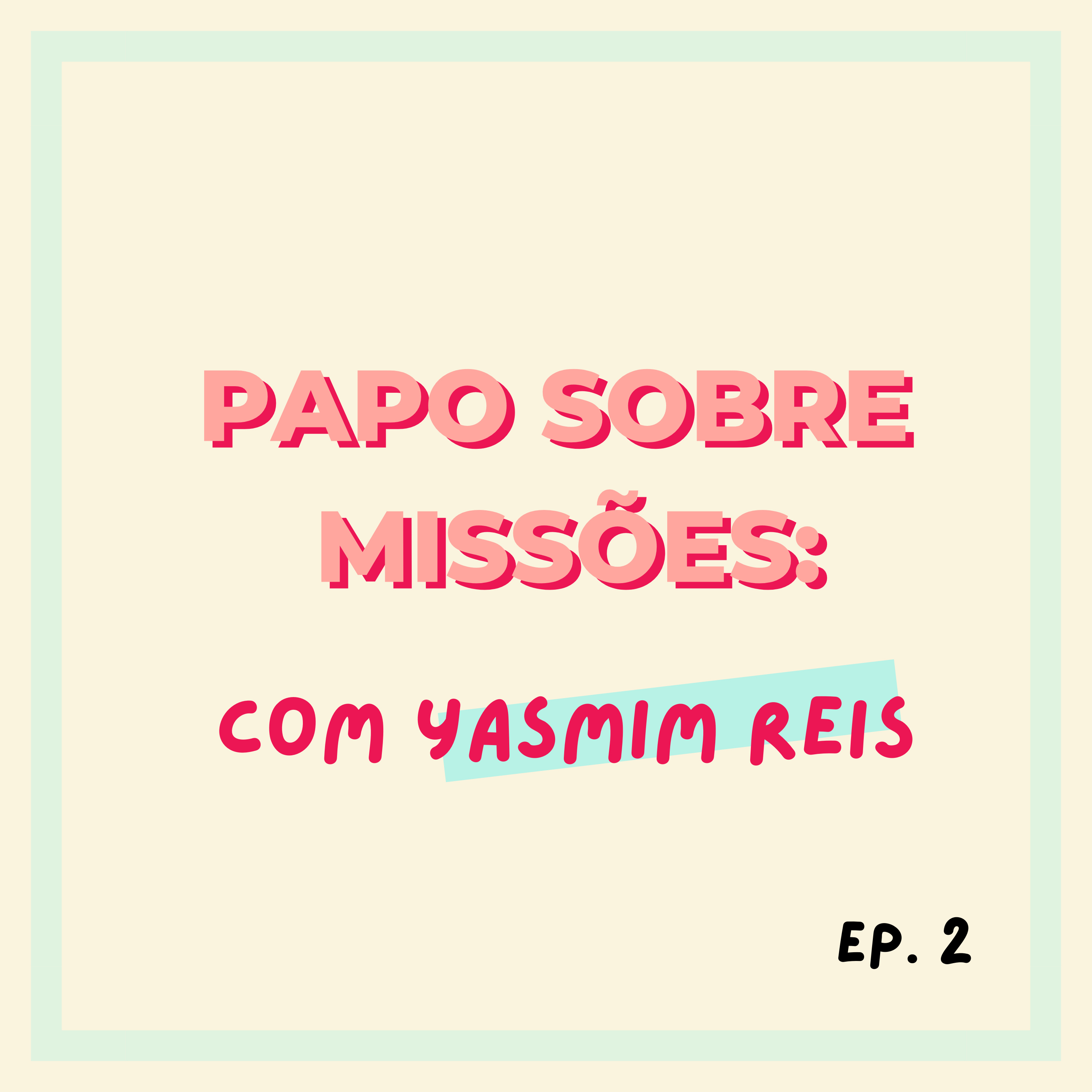 Papo sobre missões: Yasmim Reis | ep.2 episode artwork