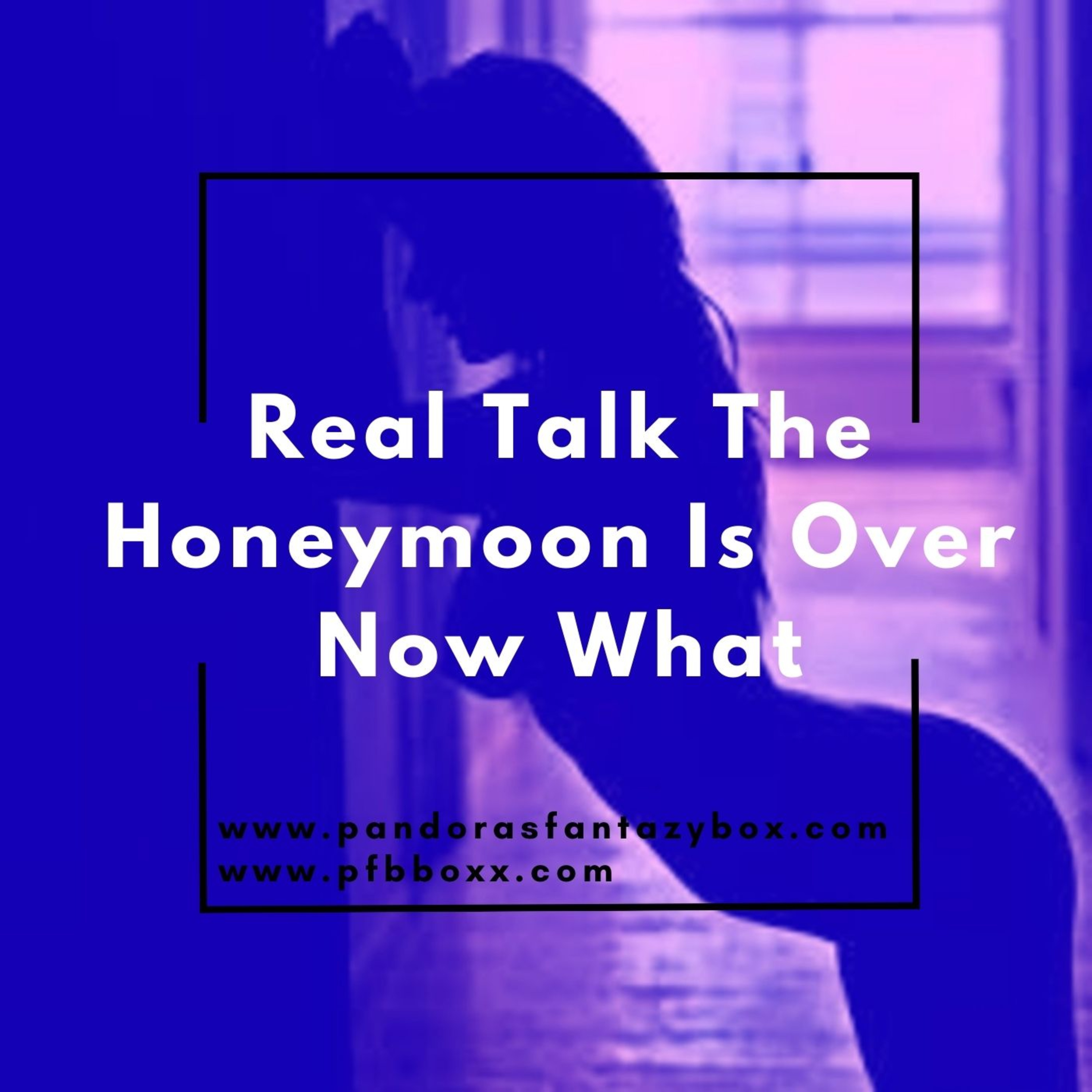Real Talk The Honeymoon Is Over Now What episode artwork